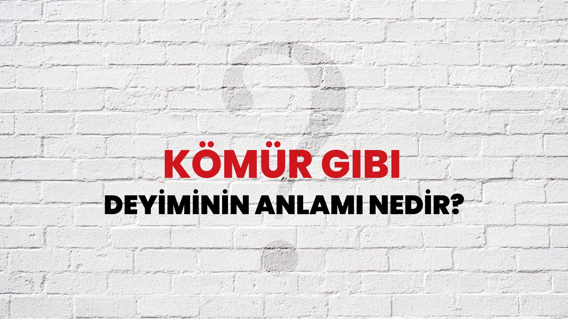 Kömür Gibi Deyiminin Anlamı Nedir?