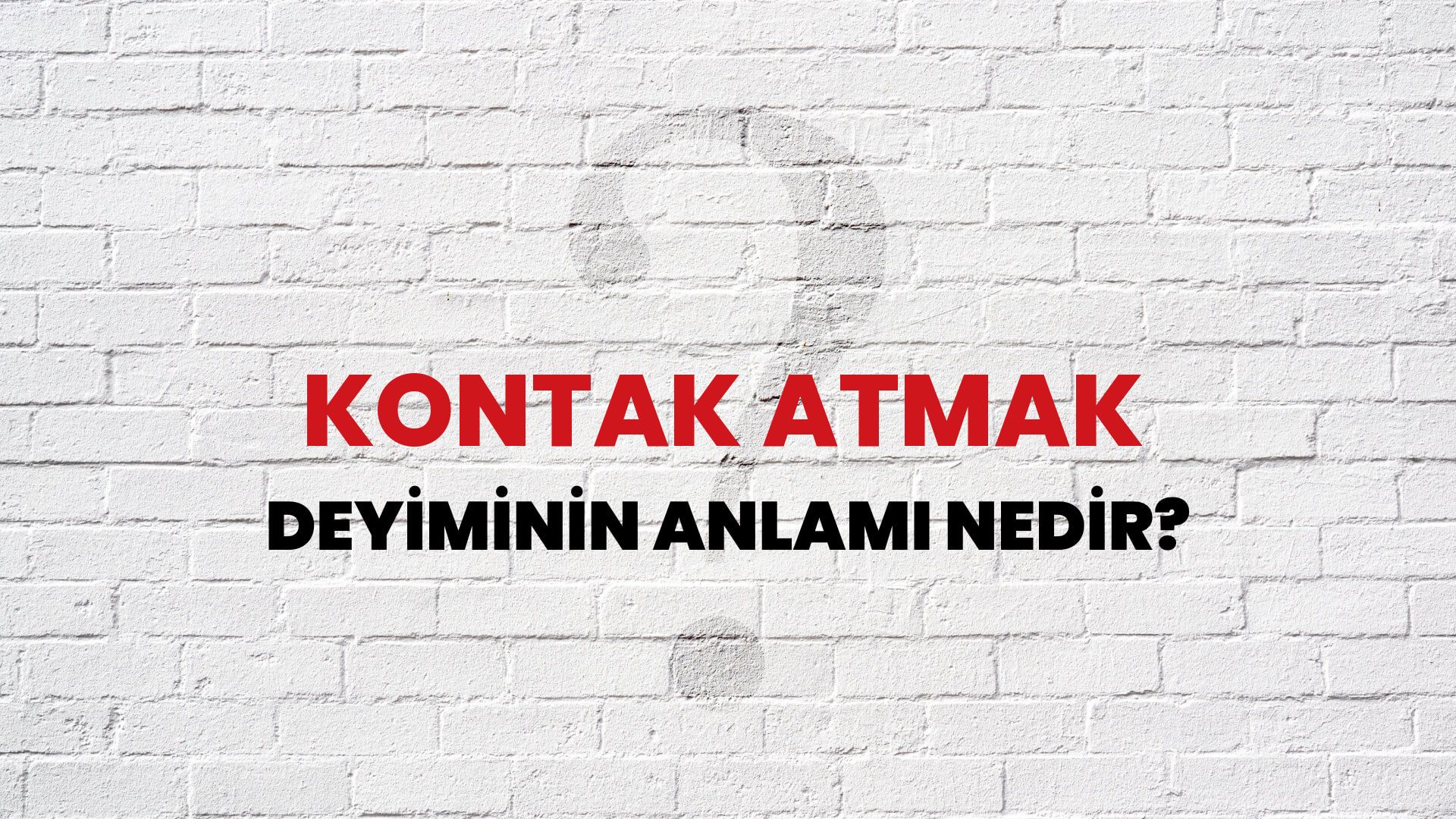 Kontak Atmak Deyiminin Anlamı Nedir?