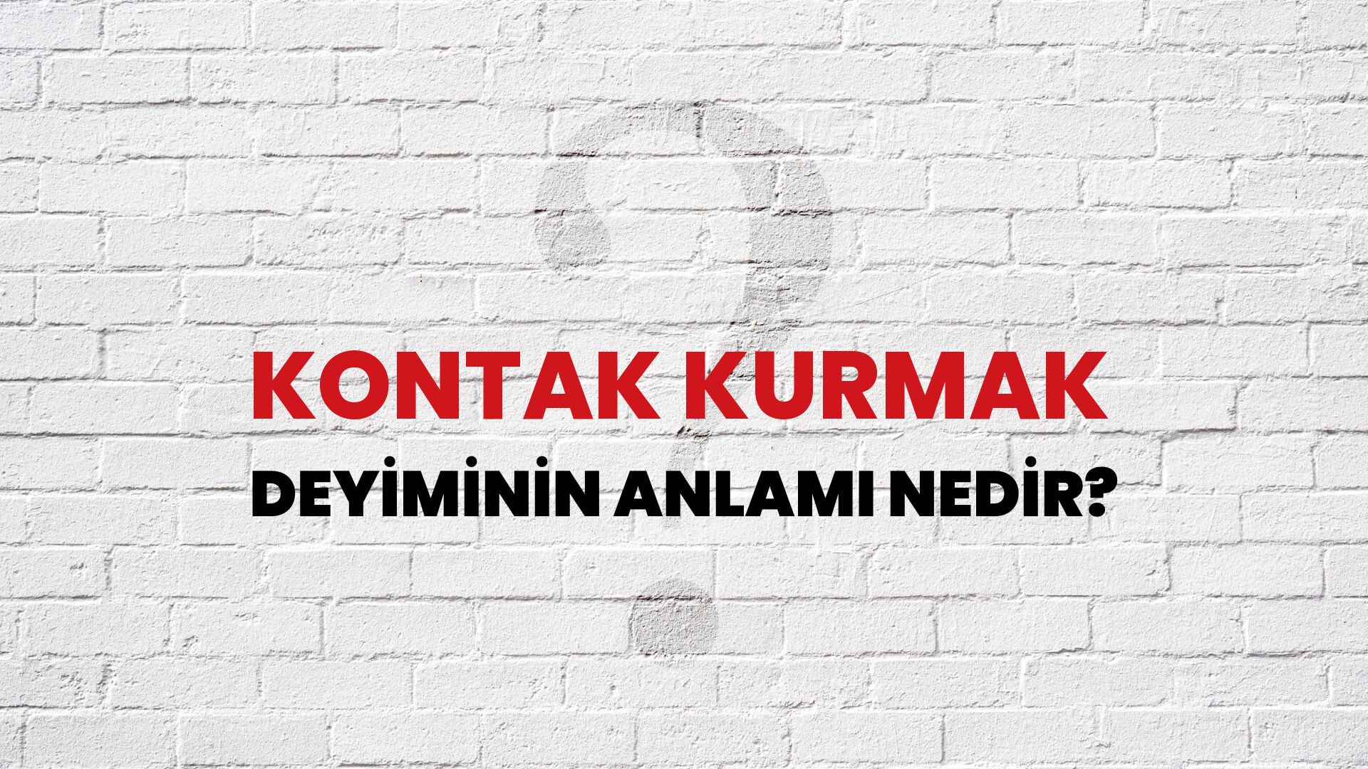 Kontak Kurmak Deyiminin Anlamı Nedir?