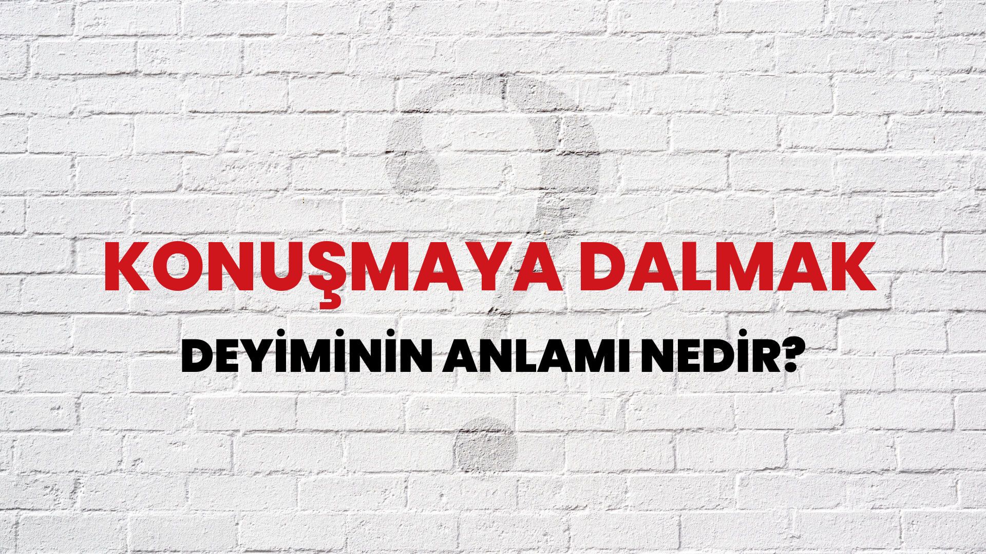 Konuşmaya Dalmak Deyiminin Anlamı Nedir?