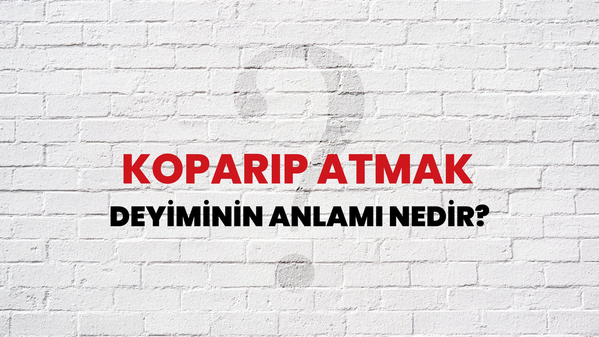 Koparıp Atmak Deyiminin Anlamı Nedir?