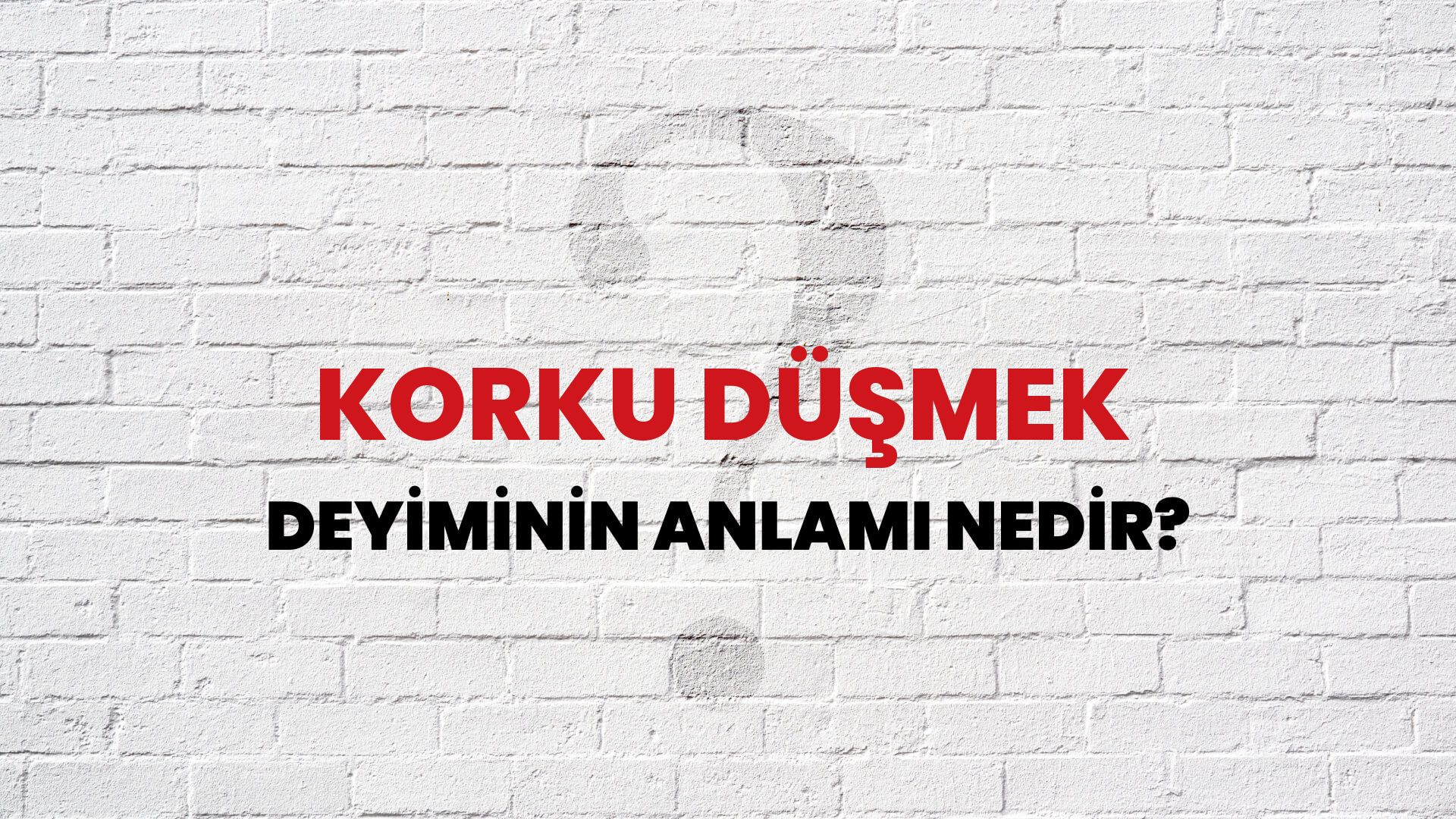 Korku Düşmek Deyiminin Anlamı Nedir?