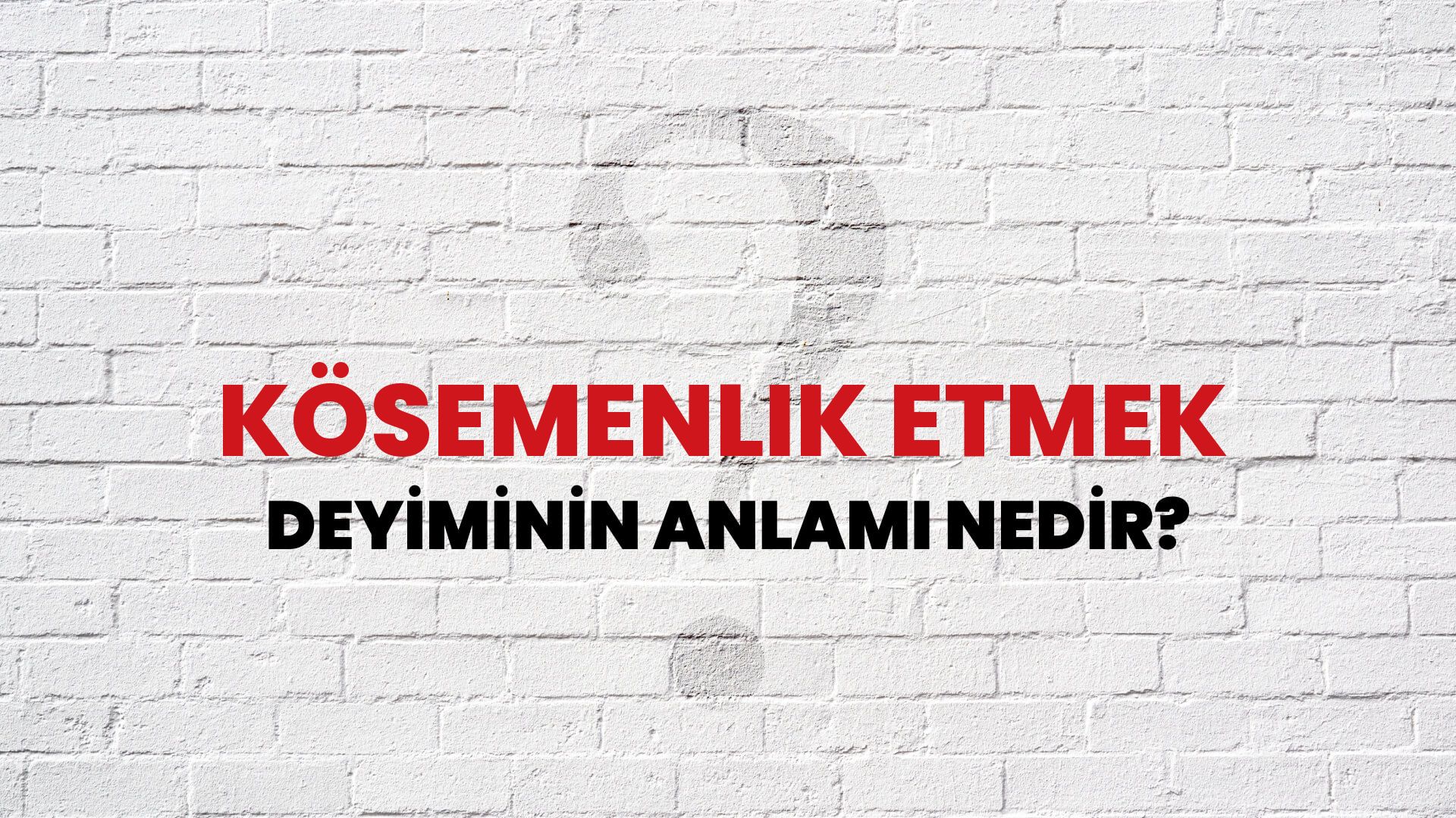 Kösemenlik Etmek Deyiminin Anlamı Nedir?