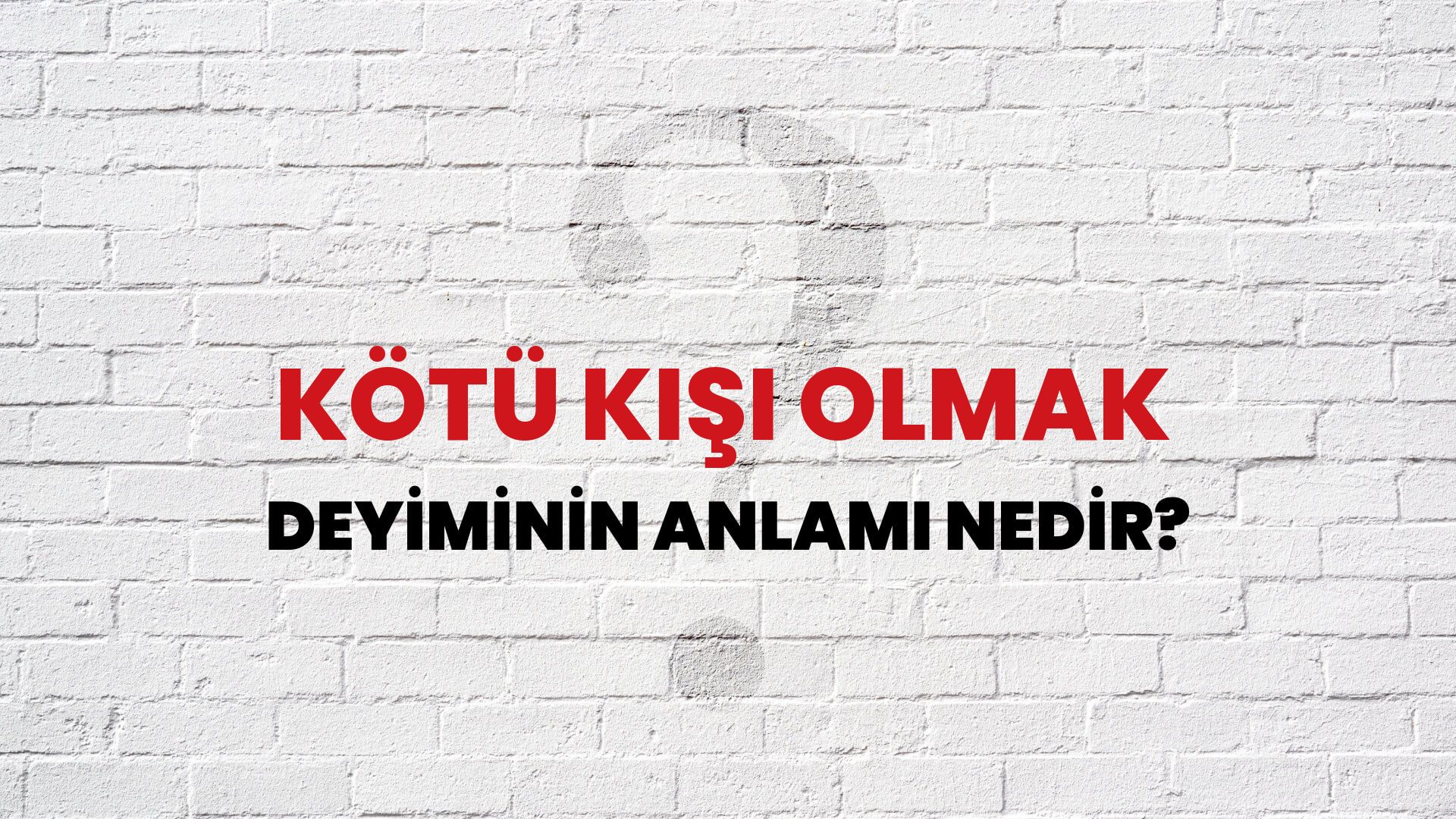 Kötü Kişi Olmak Deyiminin Anlamı Nedir?