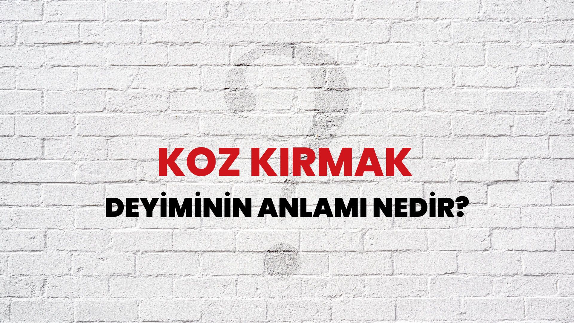Koz Kırmak Deyiminin Anlamı Nedir?