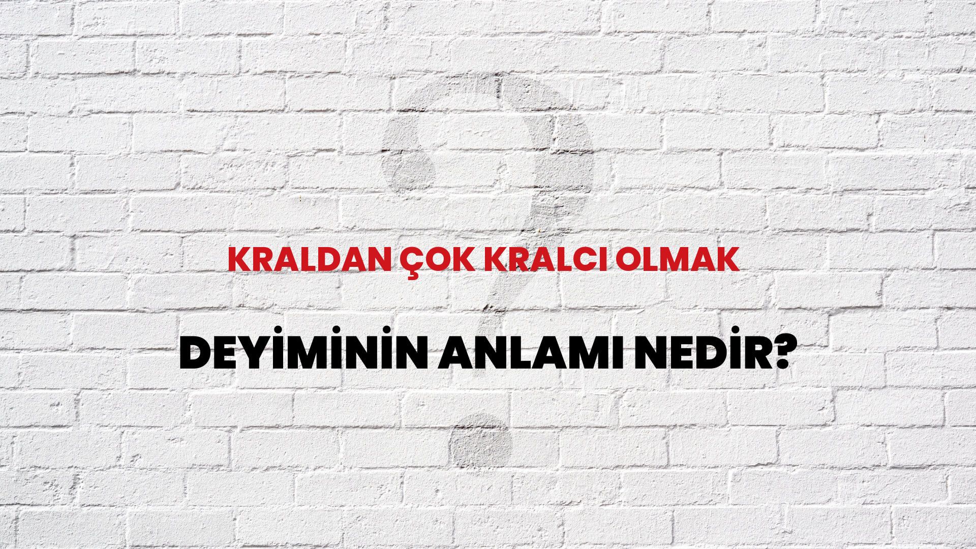 Kraldan Çok Kralcı Olmak Deyiminin Anlamı Nedir?