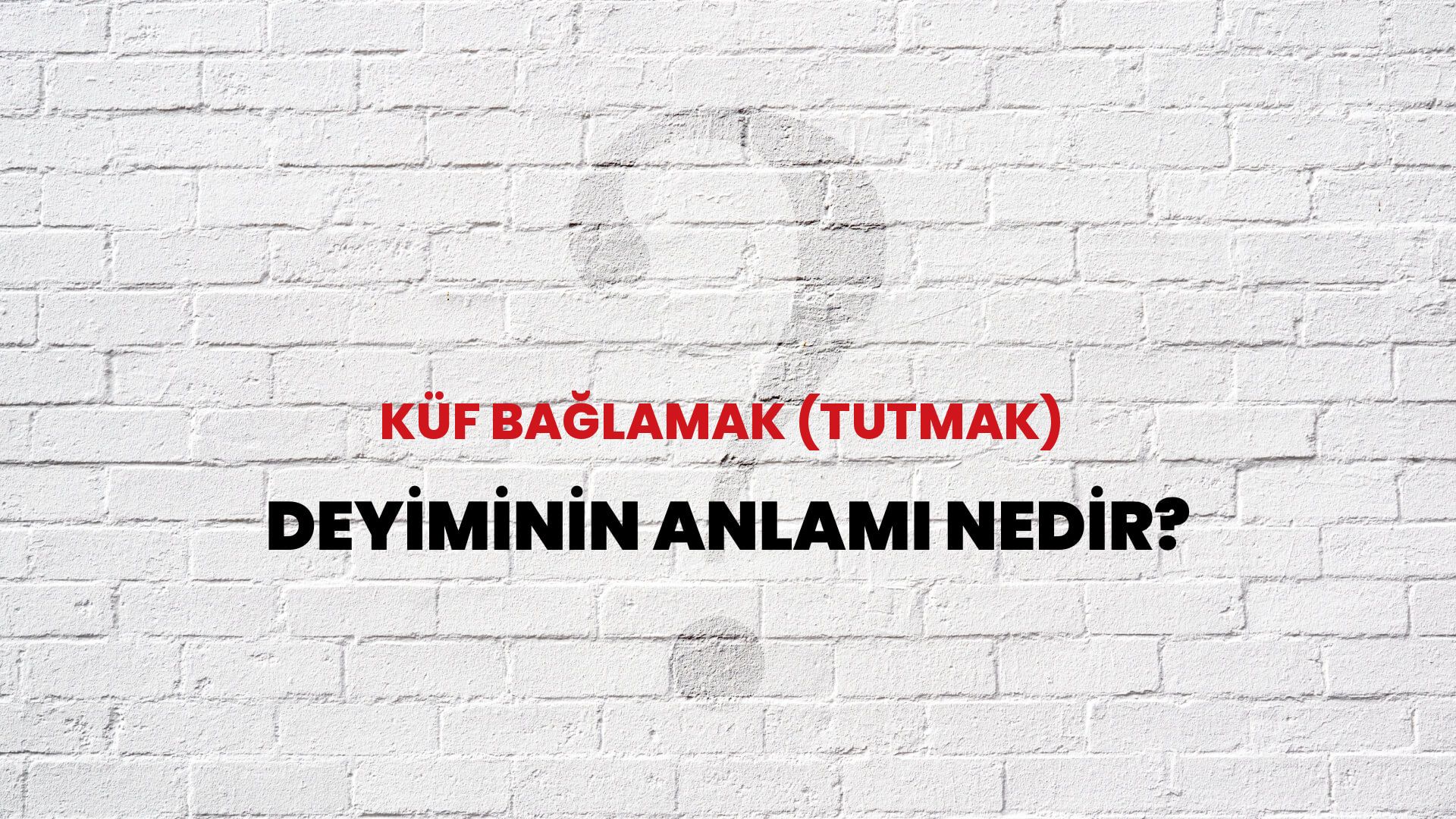 Küf Bağlamak (Tutmak) Deyiminin Anlamı Nedir?