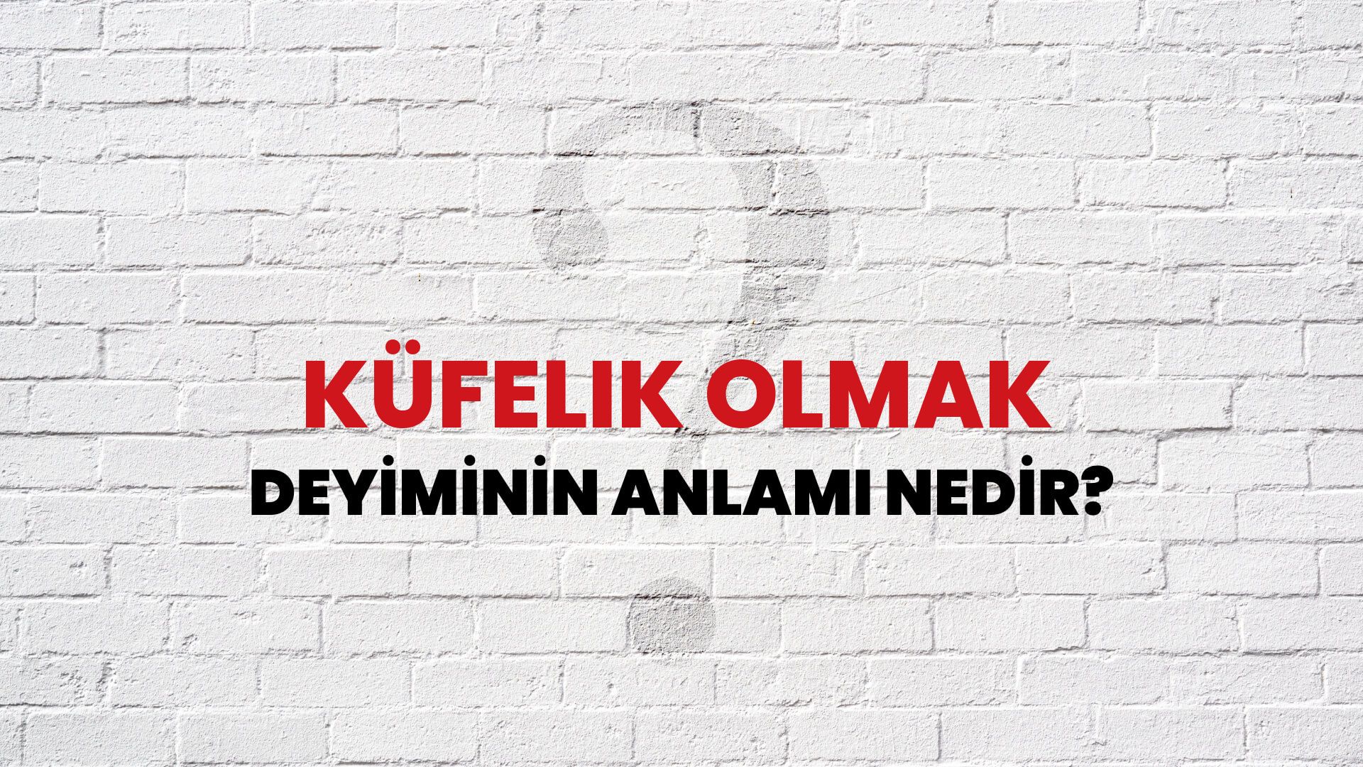 Küfelik Olmak Deyiminin Anlamı Nedir?