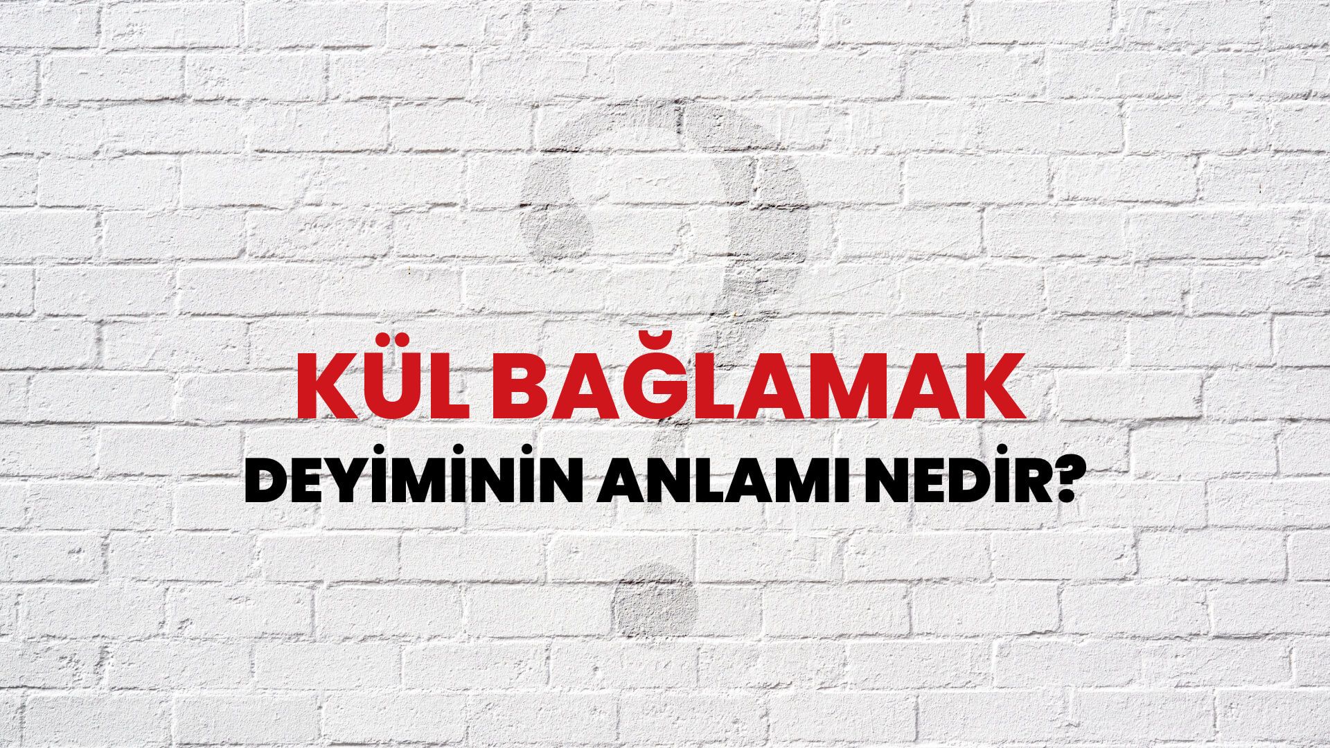 Kül Bağlamak Deyiminin Anlamı Nedir?