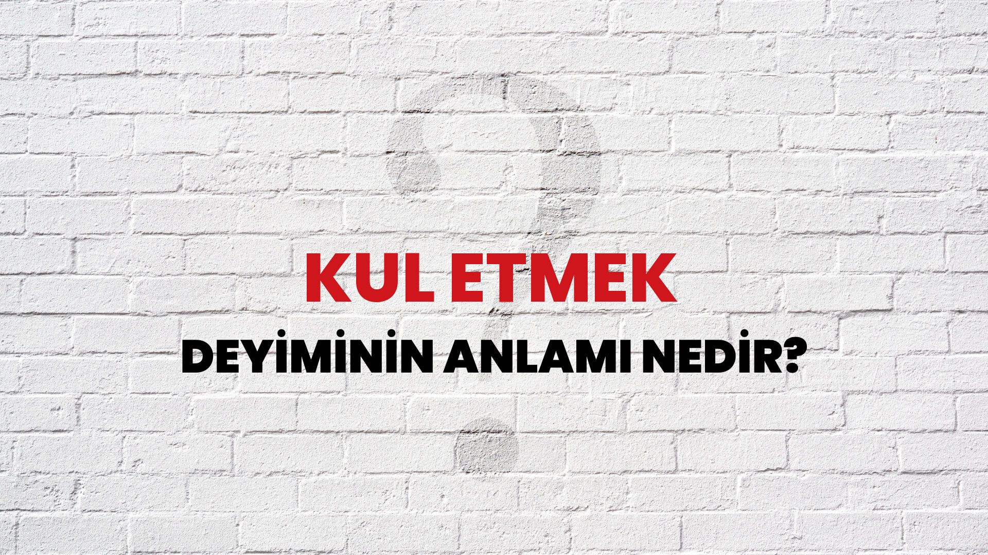 Kul Etmek Deyiminin Anlamı Nedir?