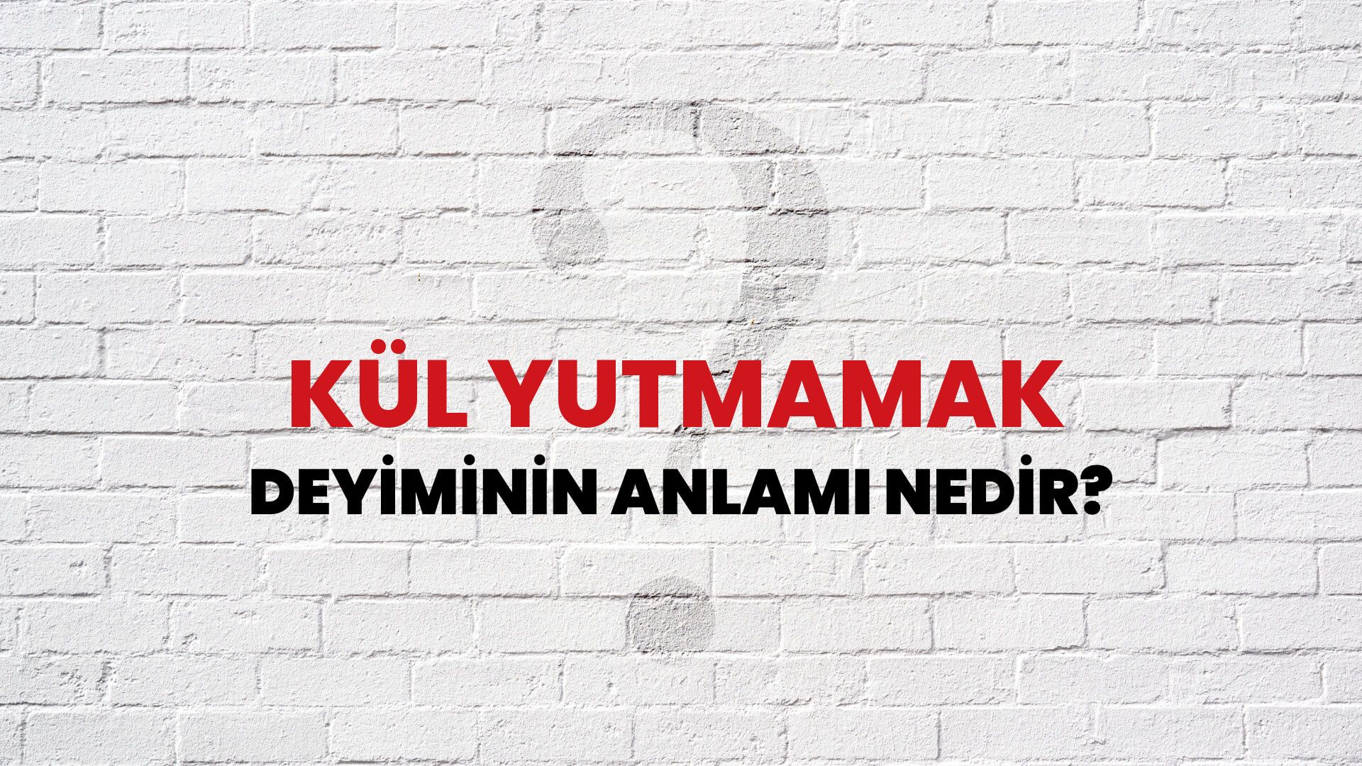 Kül Yutmamak Deyiminin Anlamı Nedir?