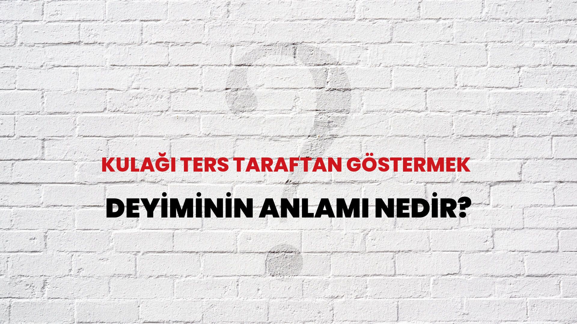 Kulağı Ters Taraftan Göstermek Deyiminin Anlamı Nedir?