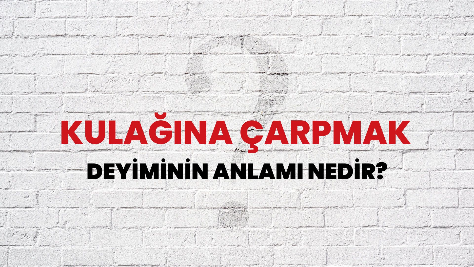 Kulağına Çarpmak Deyiminin Anlamı Nedir?