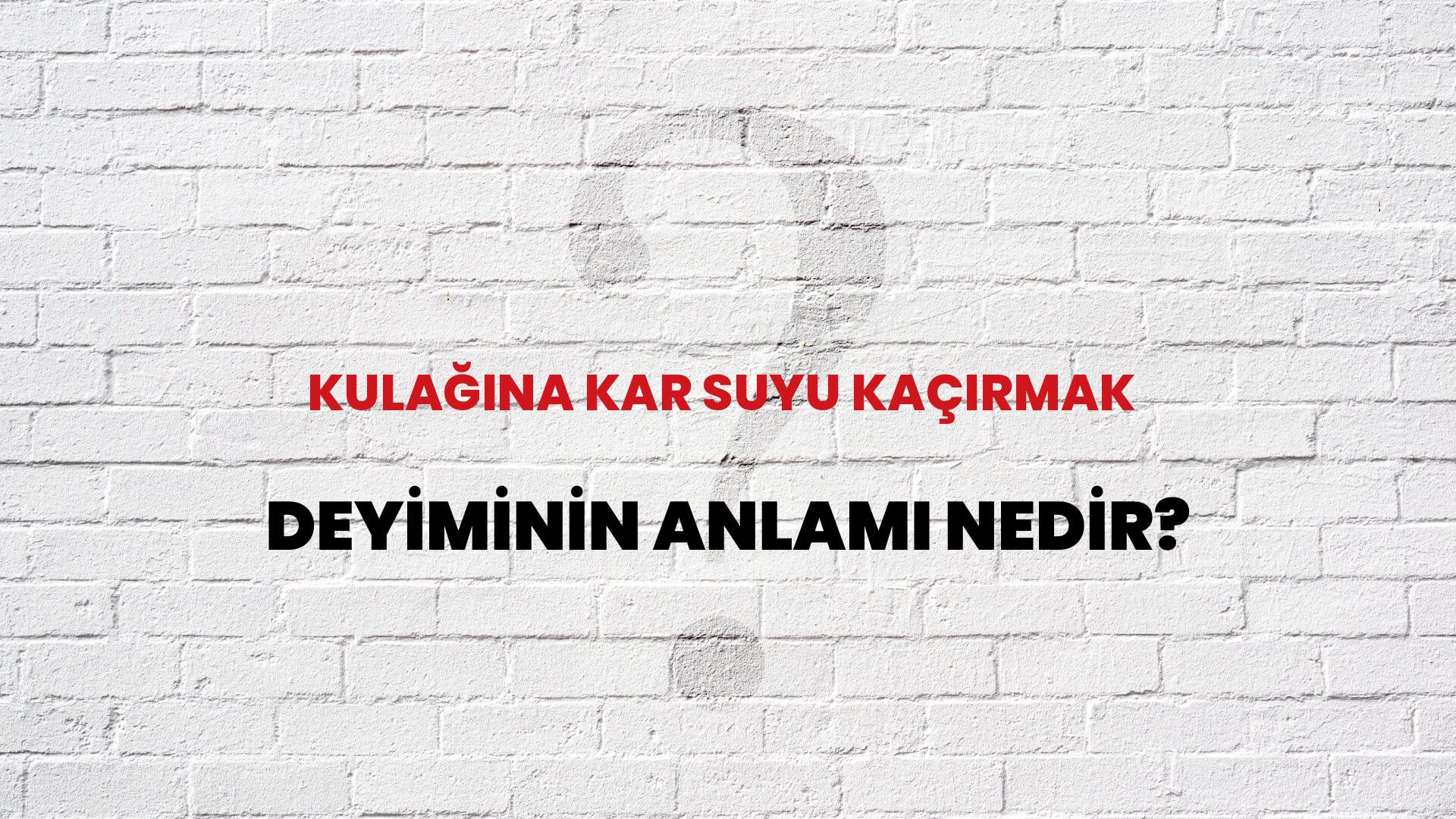 Kulağına Kar Suyu Kaçırmak Deyiminin Anlamı Nedir?