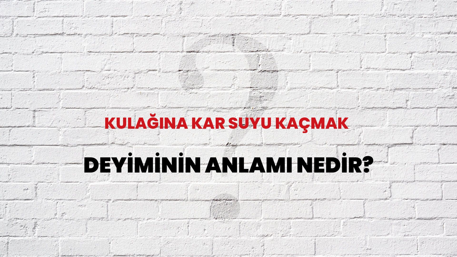 Kulağına Kar Suyu Kaçmak Deyiminin Anlamı Nedir?