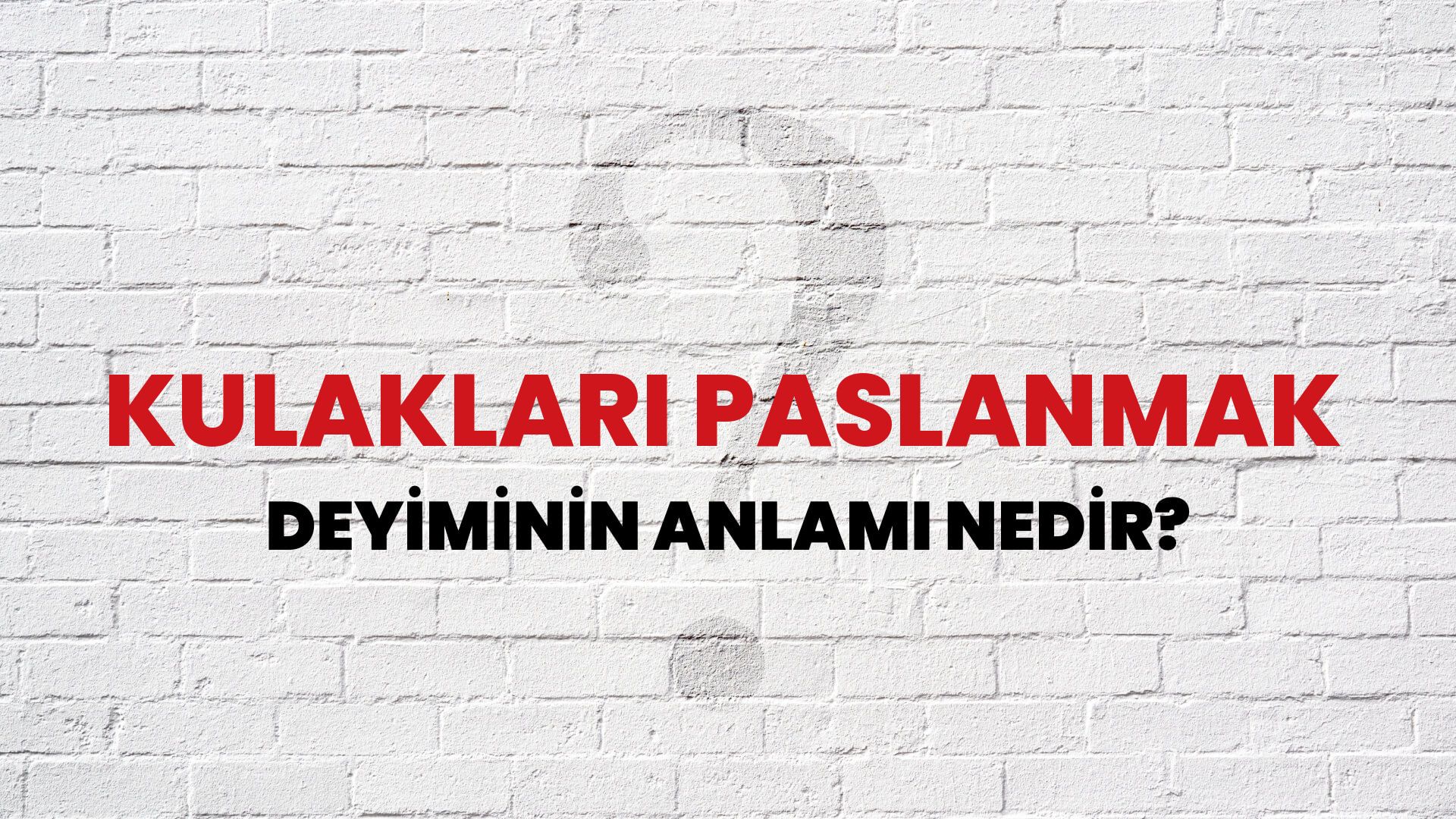 Kulakları Paslanmak Deyiminin Anlamı Nedir?