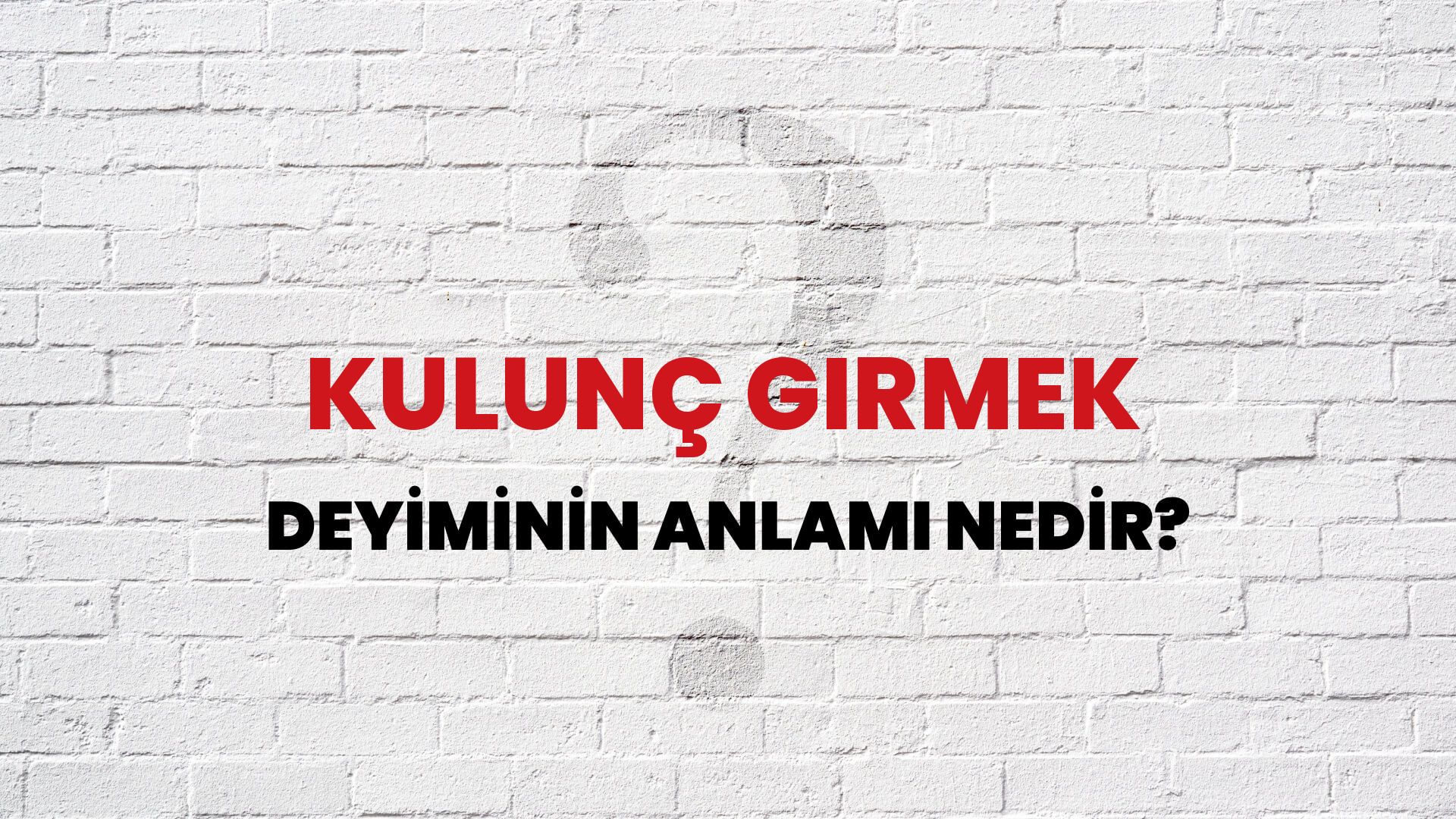 Kulunç Girmek Deyiminin Anlamı Nedir?