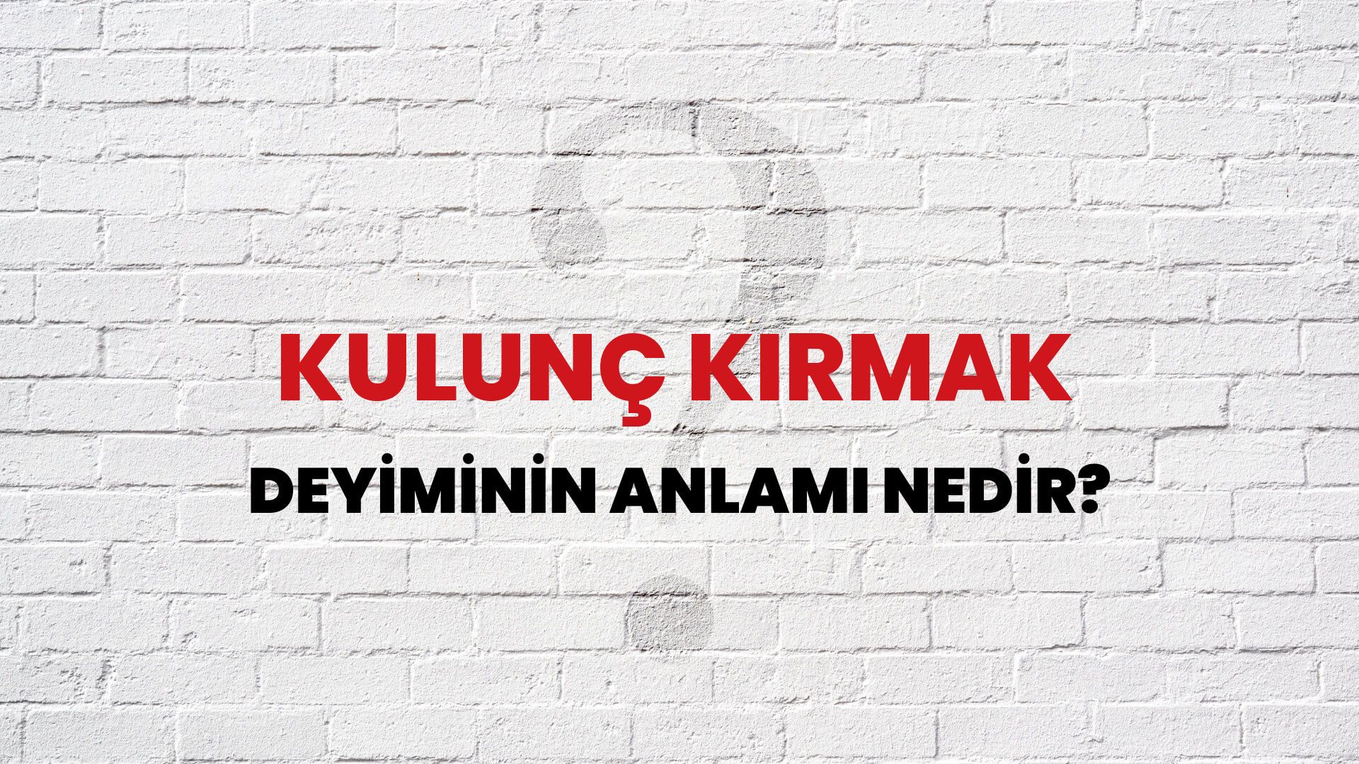 Kulunç Kırmak Deyiminin Anlamı Nedir?