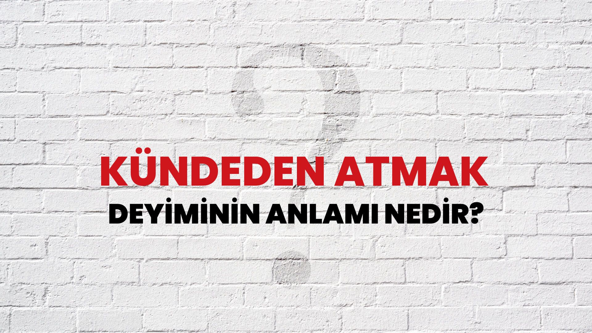 Kündeden Atmak Deyiminin Anlamı Nedir?
