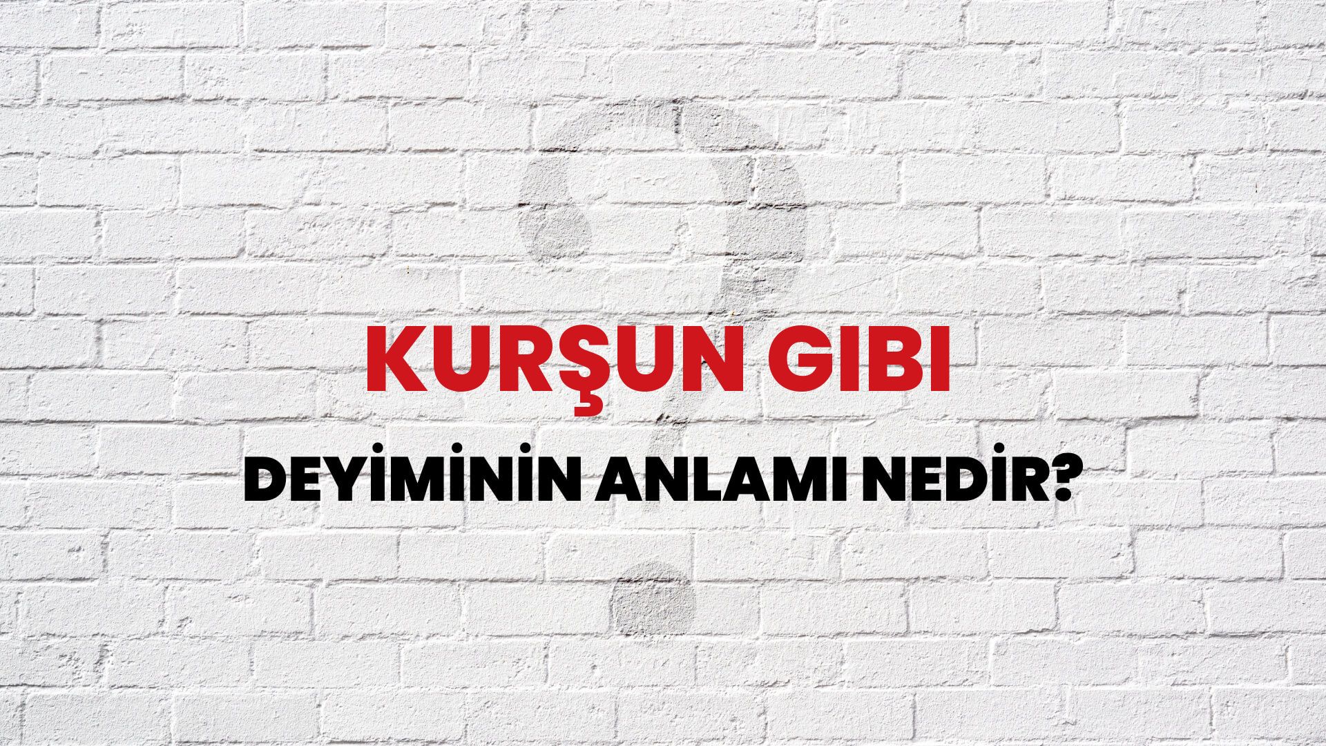 Kurşun Gibi Deyiminin Anlamı Nedir?