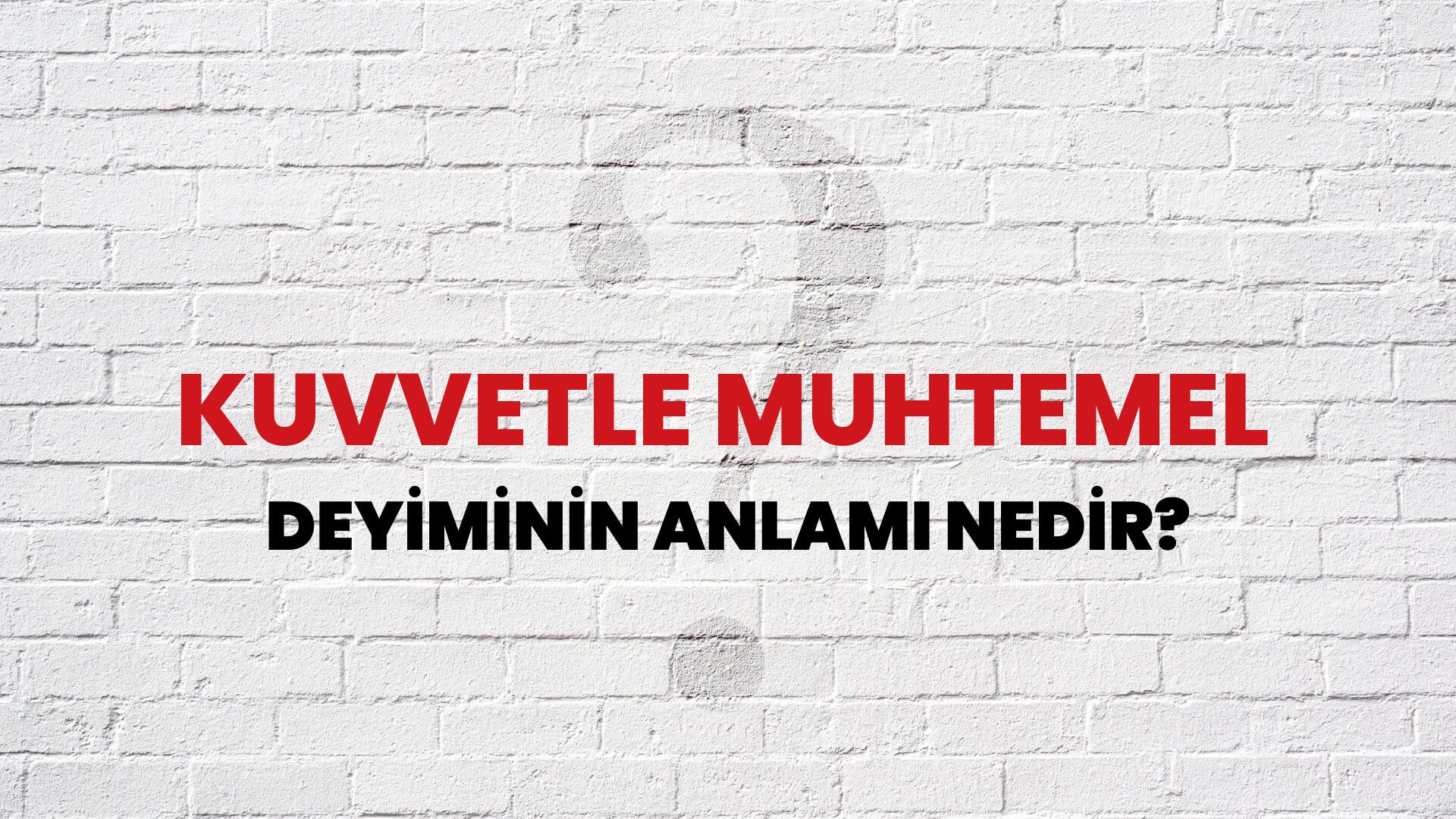 Kuvvetle Muhtemel Deyiminin Anlamı Nedir?