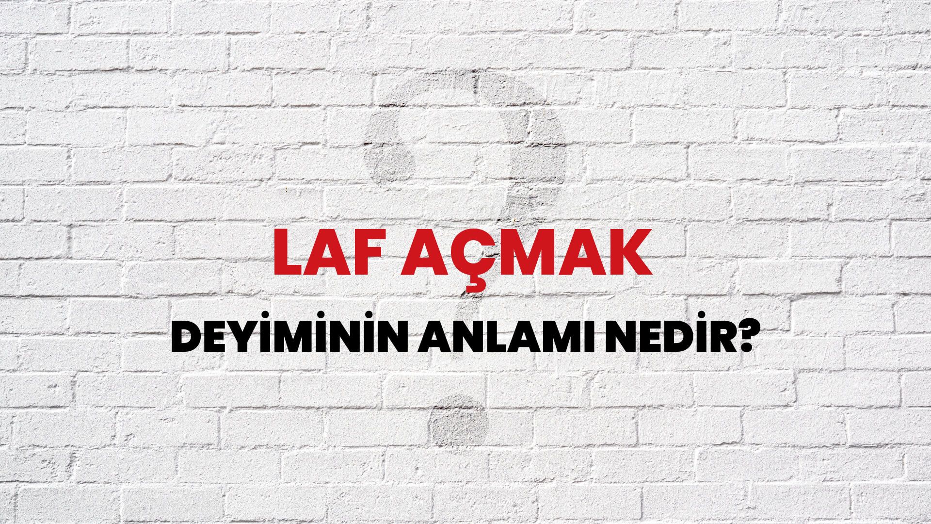 Laf Açmak Deyiminin Anlamı Nedir?