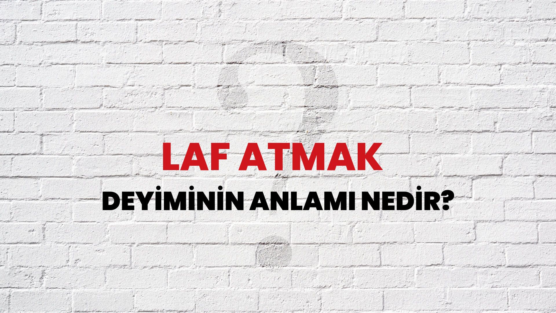 Laf Atmak Deyiminin Anlamı Nedir?