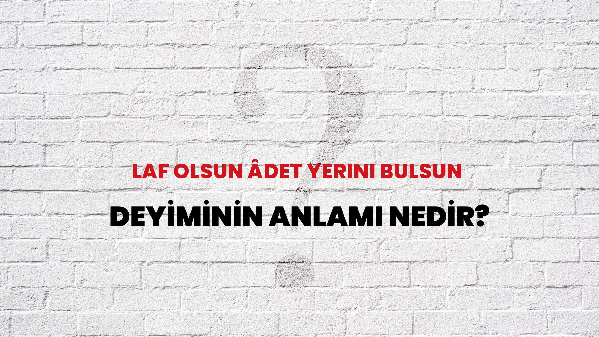 Laf Olsun Âdet Yerini Bulsun Deyiminin Anlamı Nedir?