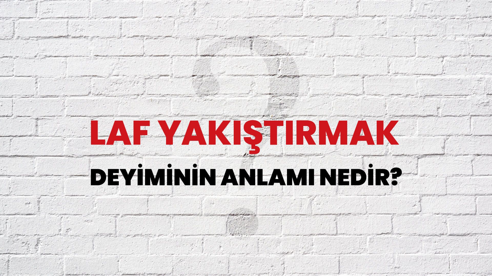 Laf Yakıştırmak Deyiminin Anlamı Nedir?