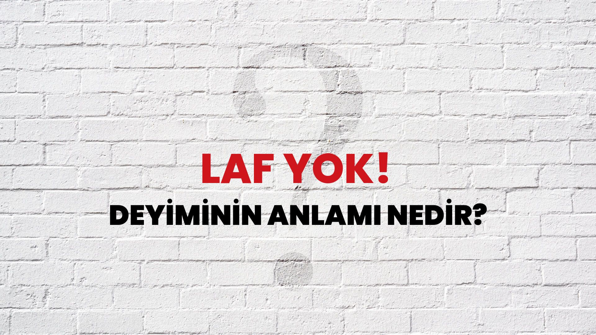 Laf Yok! Deyiminin Anlamı Nedir?