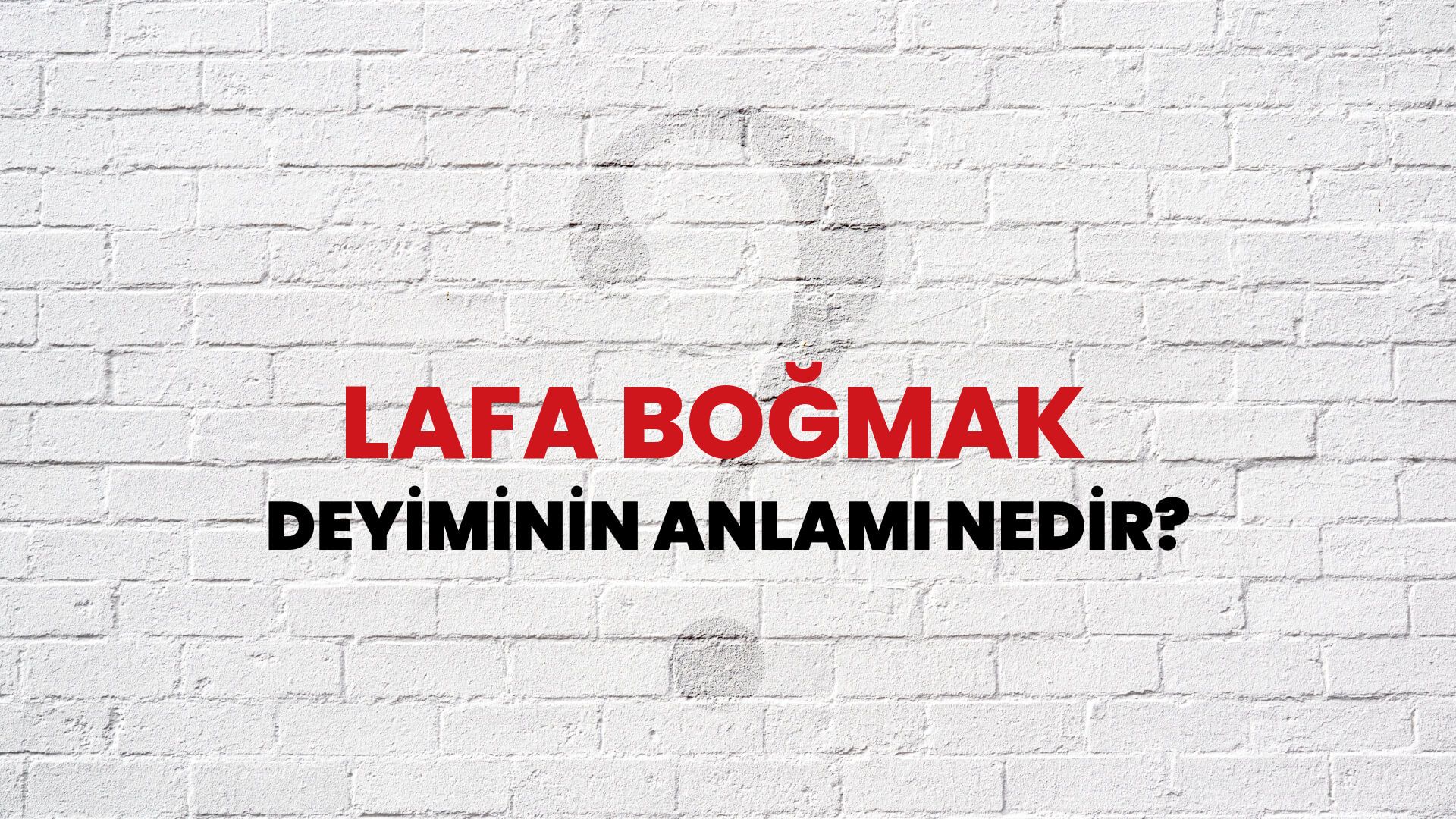 Lafa Boğmak Deyiminin Anlamı Nedir?