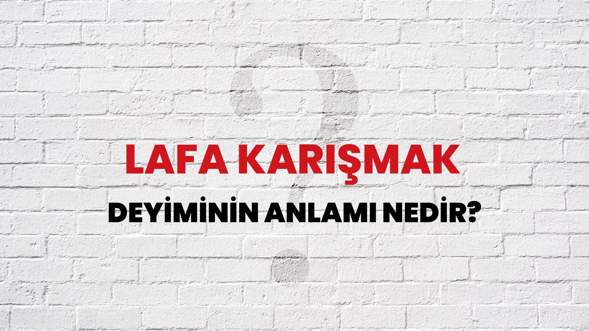 Lafa Karışmak Deyiminin Anlamı Nedir?