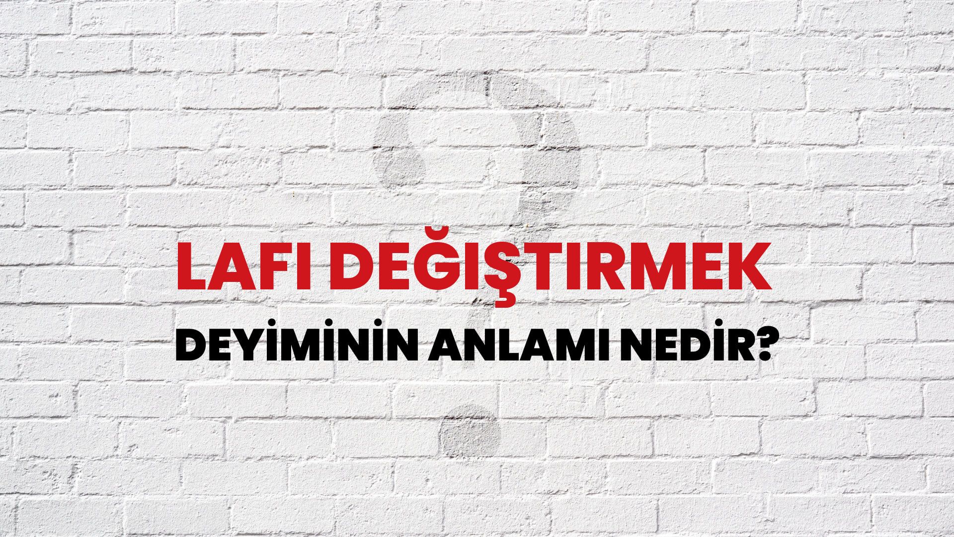 Lafı Değiştirmek Deyiminin Anlamı Nedir?