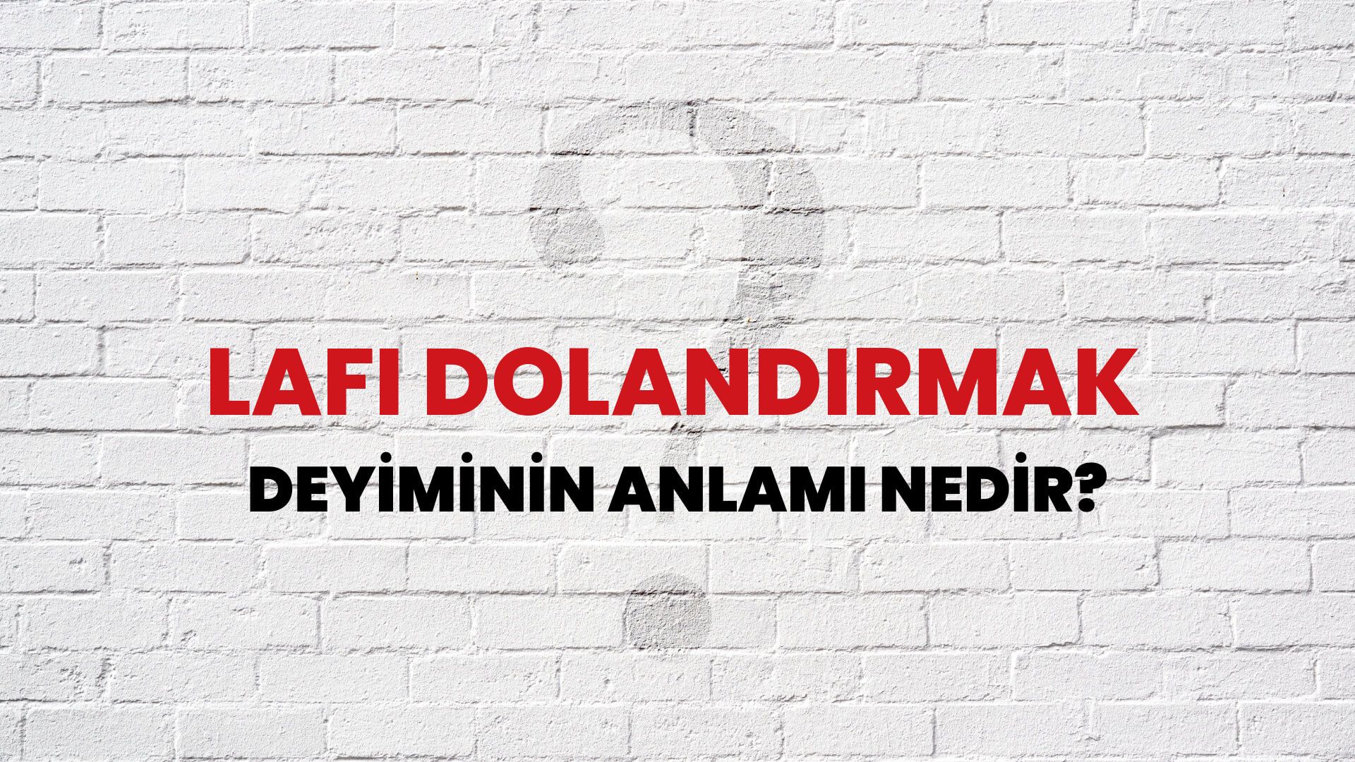 Lafı Dolandırmak Deyiminin Anlamı Nedir?
