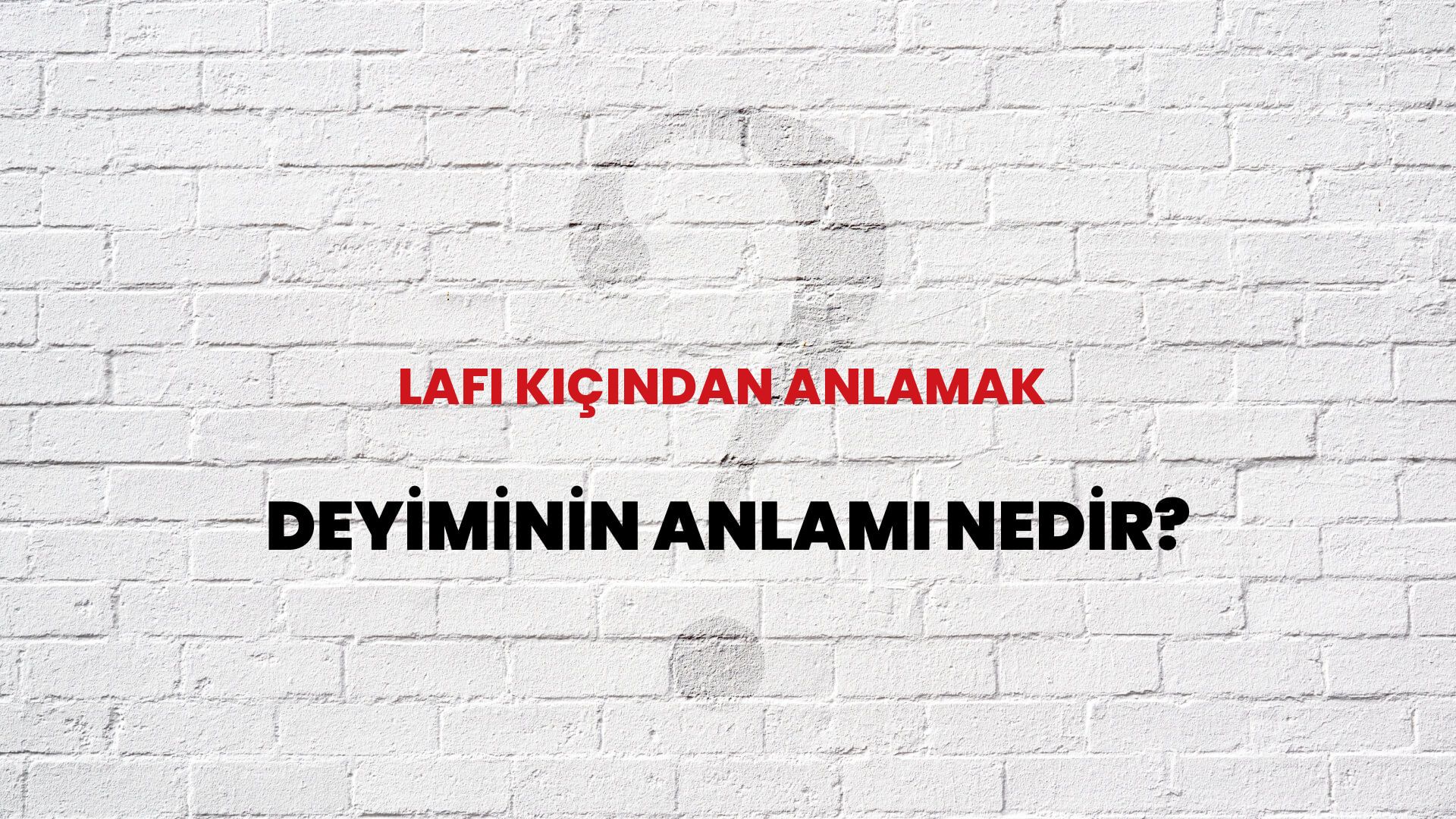 Lafı Kıçından Anlamak Deyiminin Anlamı Nedir?