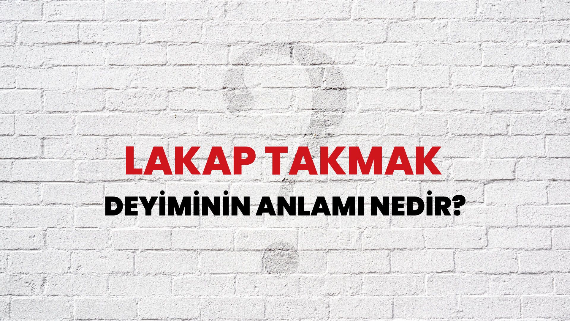 Lakap Takmak Deyiminin Anlamı Nedir?
