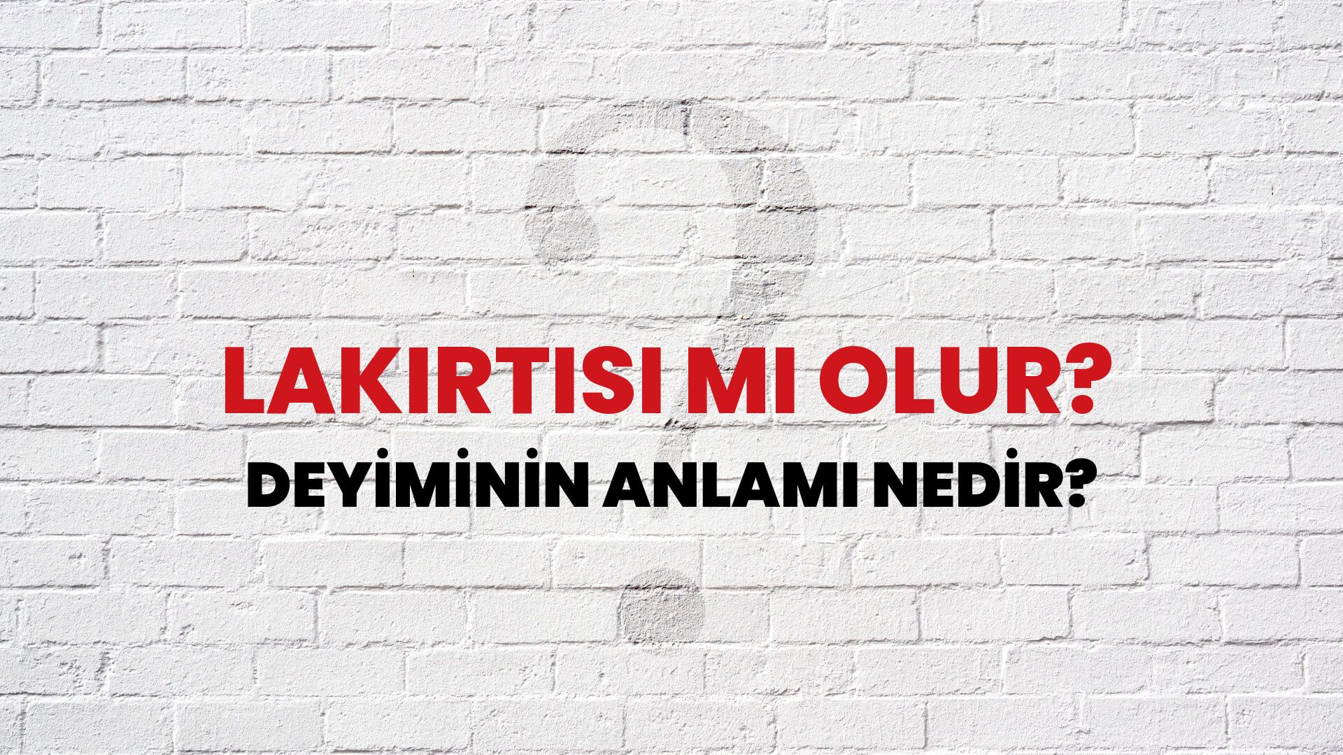 Lakırtısı Mı Olur? Deyiminin Anlamı Nedir?