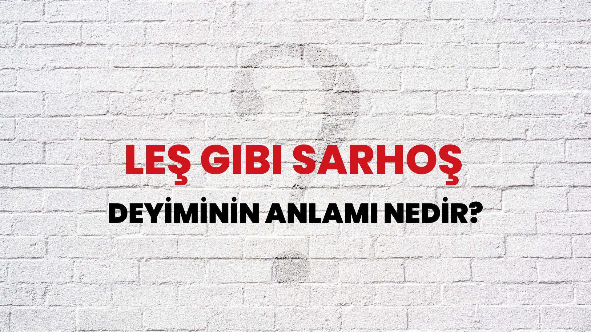 Leş Gibi Sarhoş Deyiminin Anlamı Nedir?