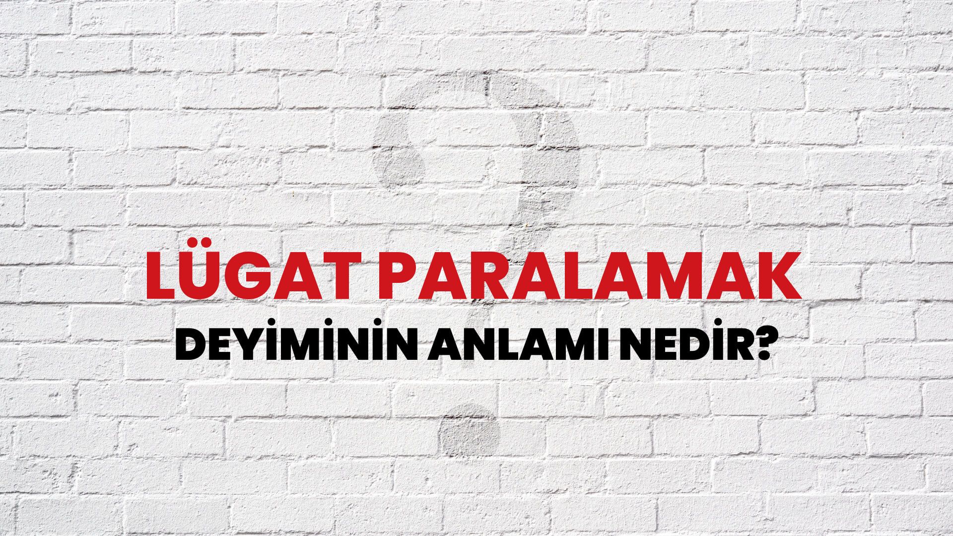 Lügat Paralamak Deyiminin Anlamı Nedir?