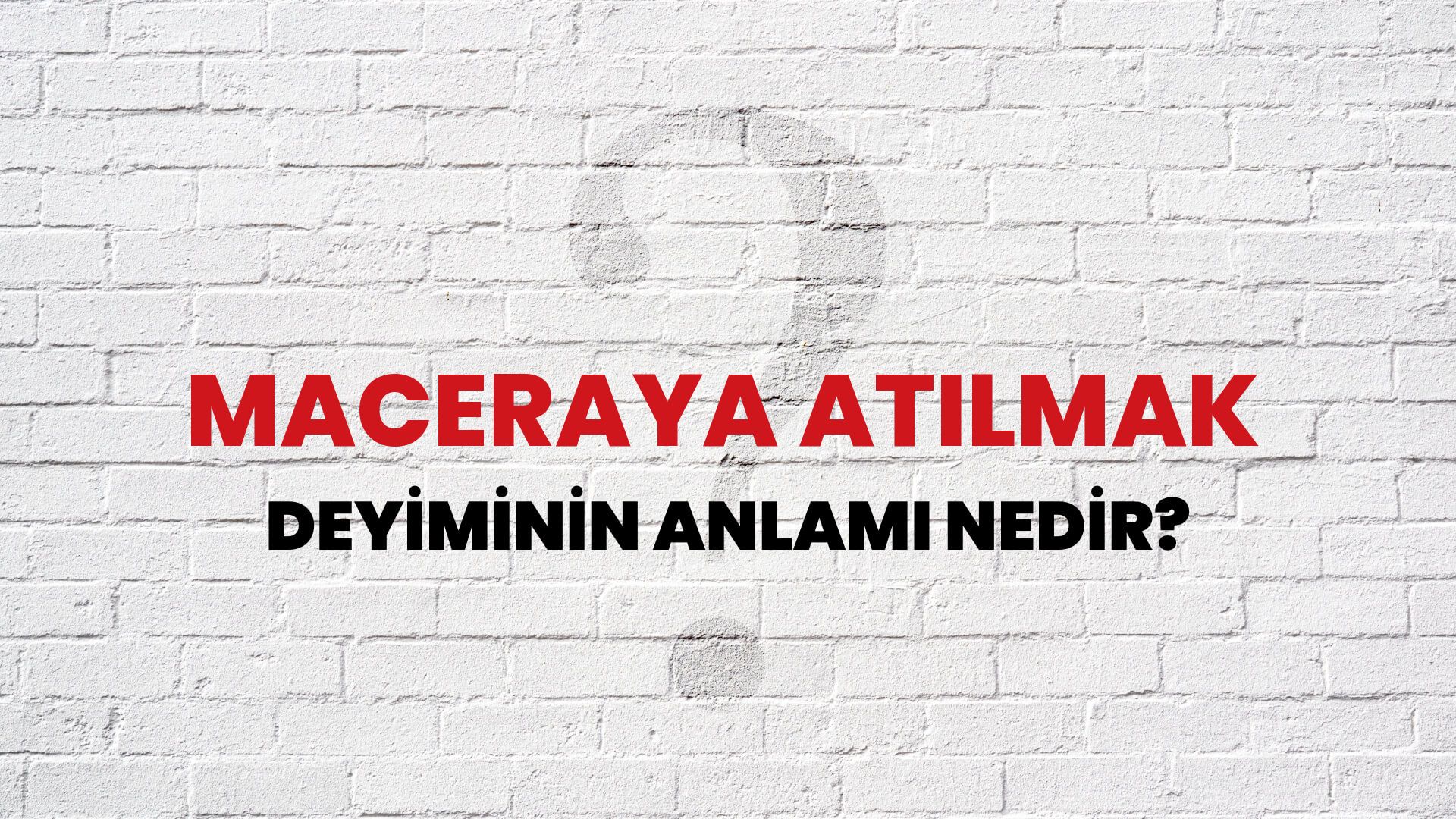 Maceraya Atılmak Deyiminin Anlamı Nedir?