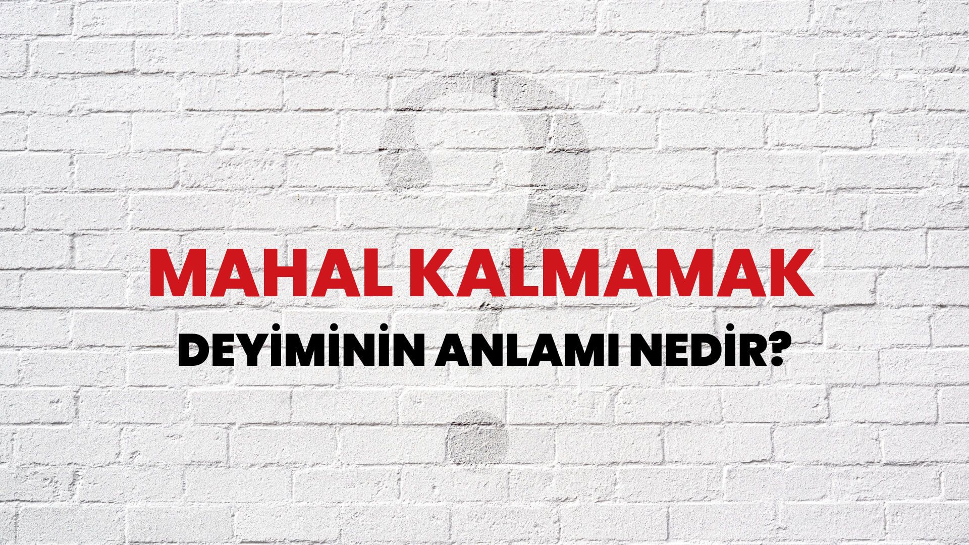 Mahal Kalmamak Deyiminin Anlamı Nedir?