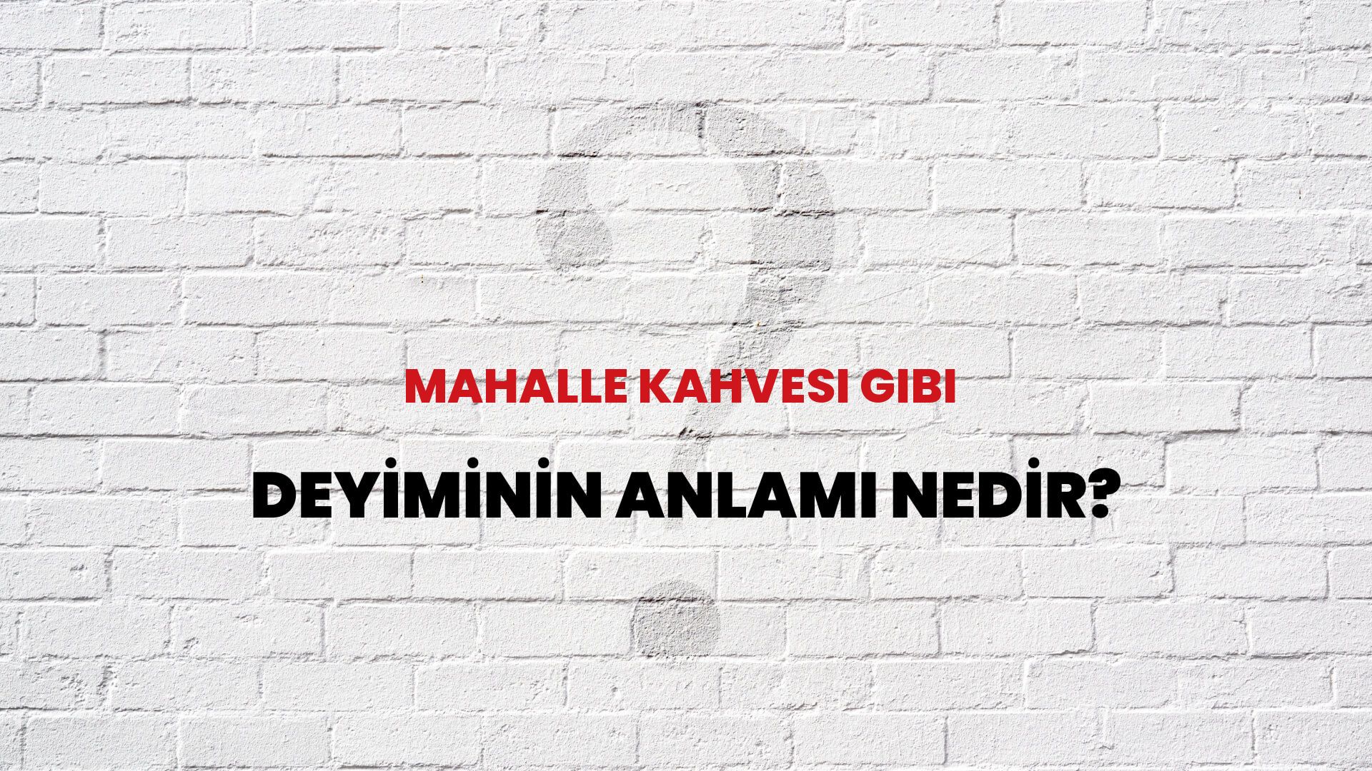 Mahalle Kahvesi Gibi Deyiminin Anlamı Nedir?