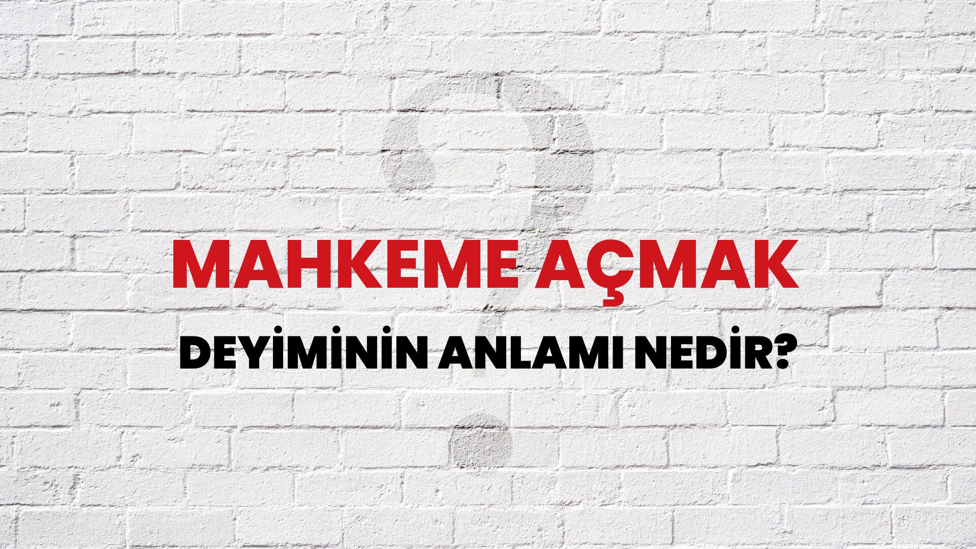 Mahkeme Açmak Deyiminin Anlamı Nedir?