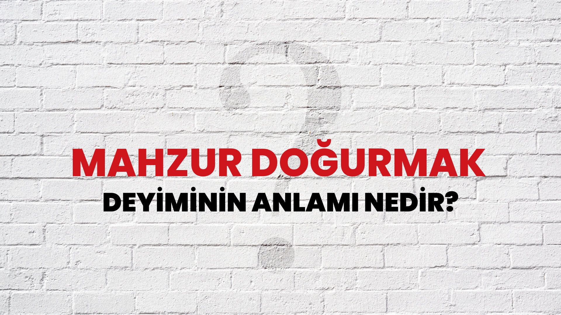 Mahzur Doğurmak Deyiminin Anlamı Nedir?