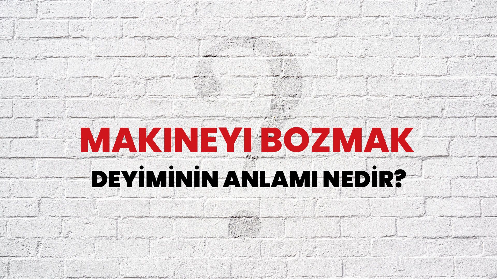 Makineyi Bozmak Deyiminin Anlamı Nedir?