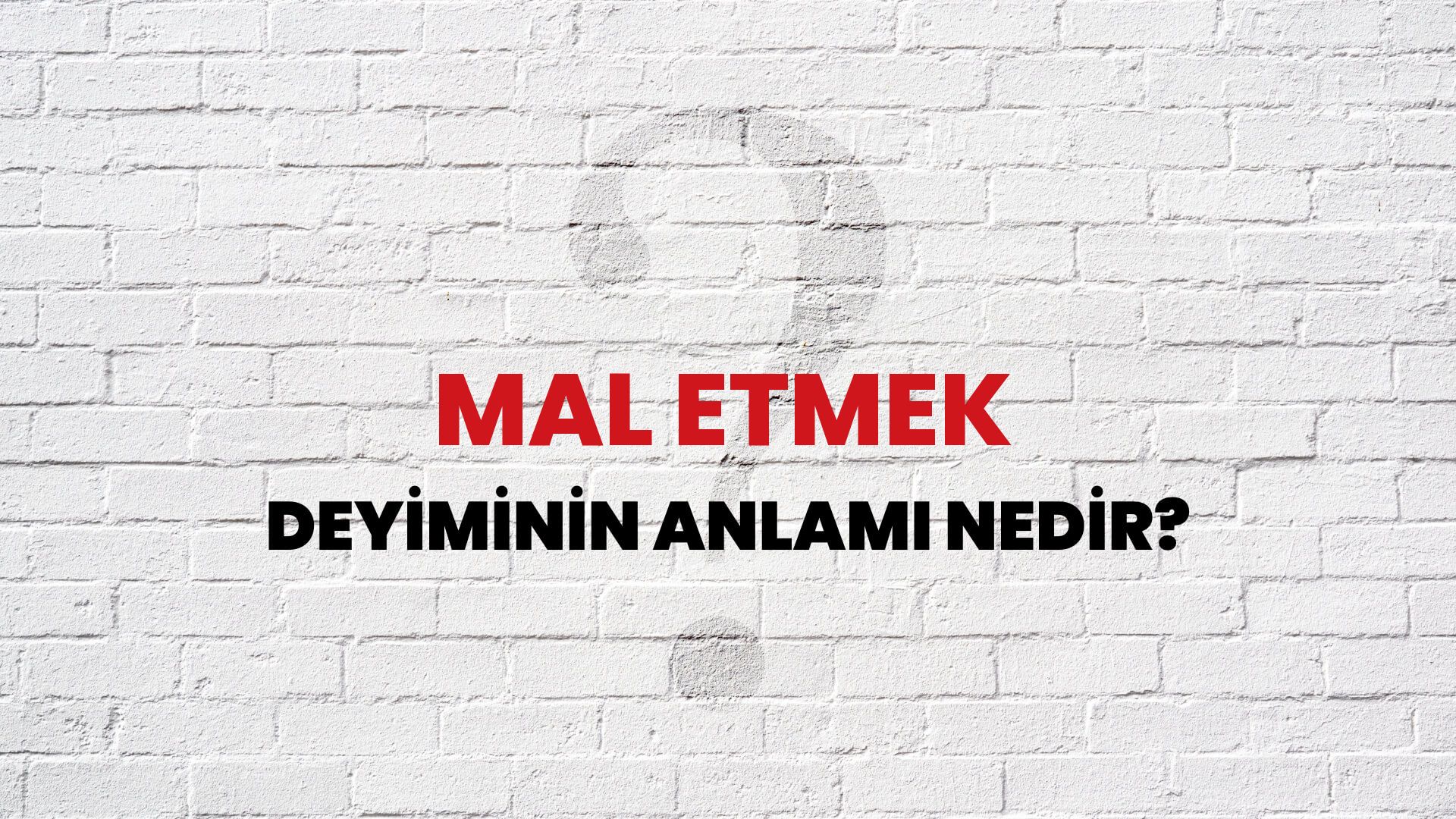 Mal Etmek Deyiminin Anlamı Nedir?