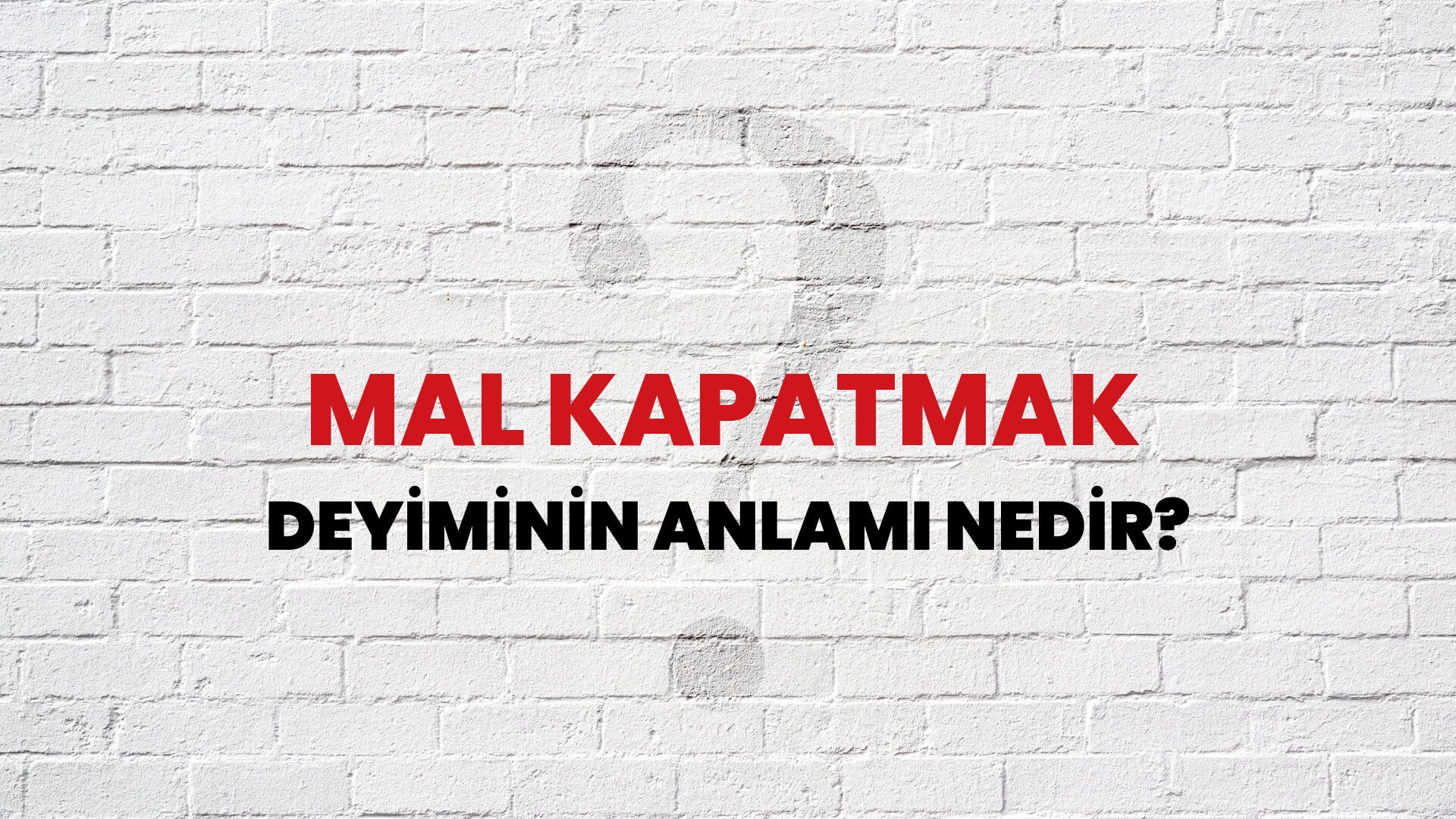 Mal Kapatmak Deyiminin Anlamı Nedir?