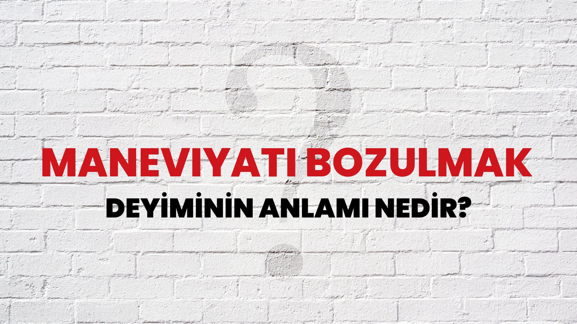 Maneviyatı Bozulmak Deyiminin Anlamı Nedir?