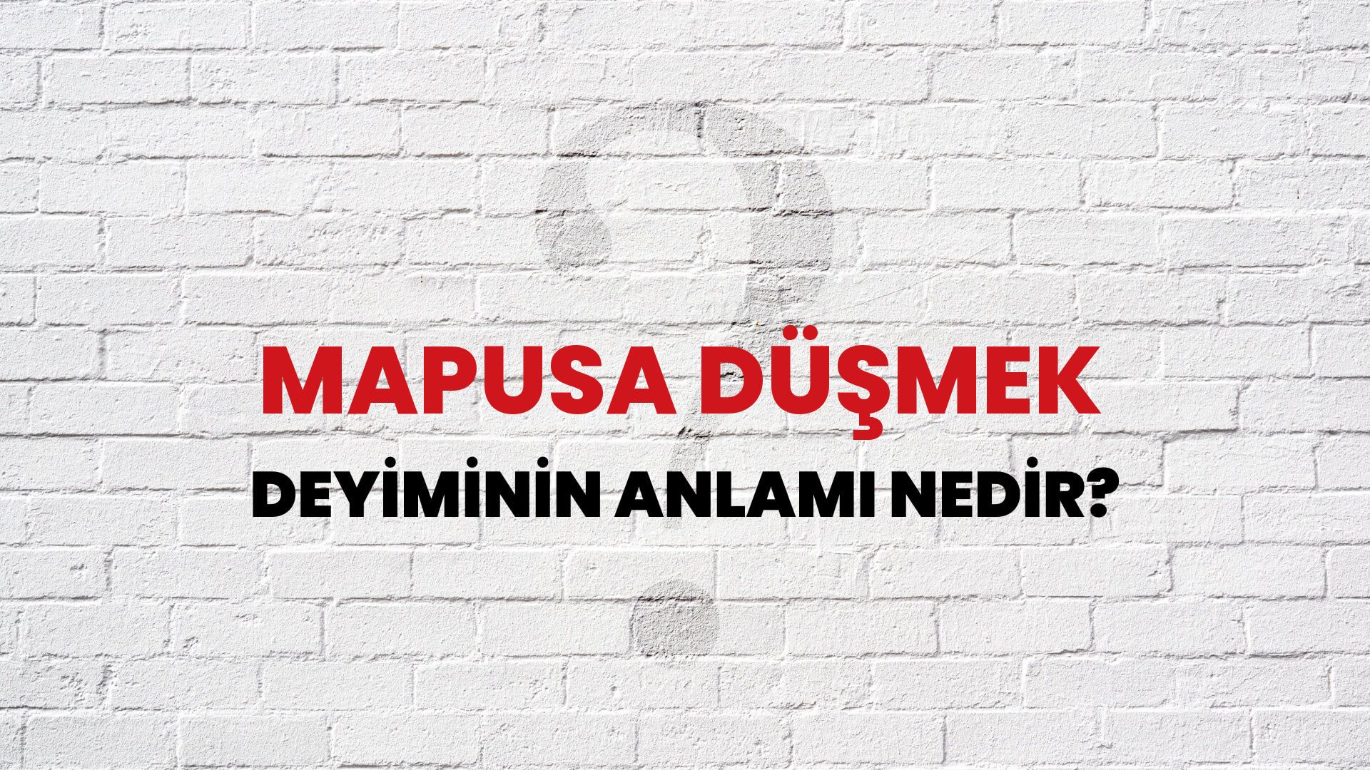 Mapusa Düşmek Deyiminin Anlamı Nedir?