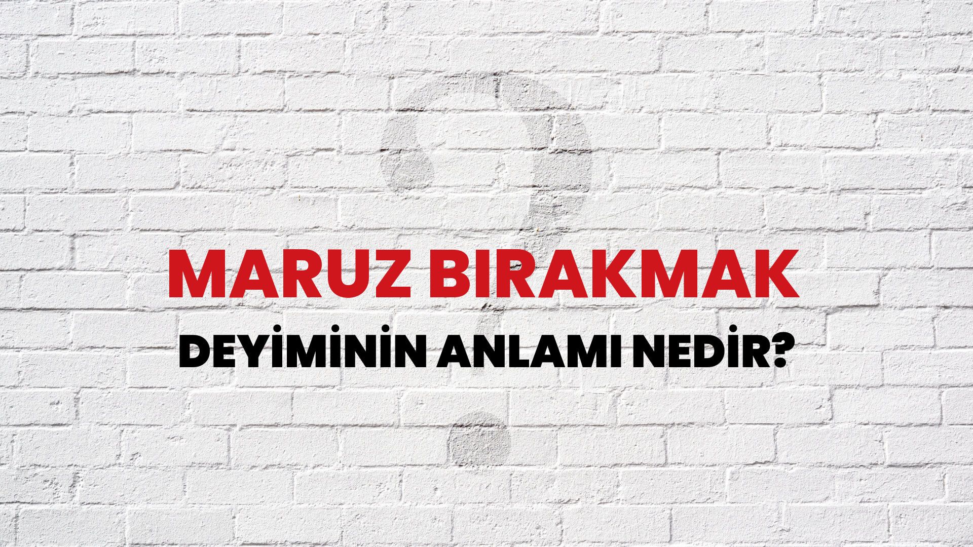 Maruz Bırakmak Deyiminin Anlamı Nedir?